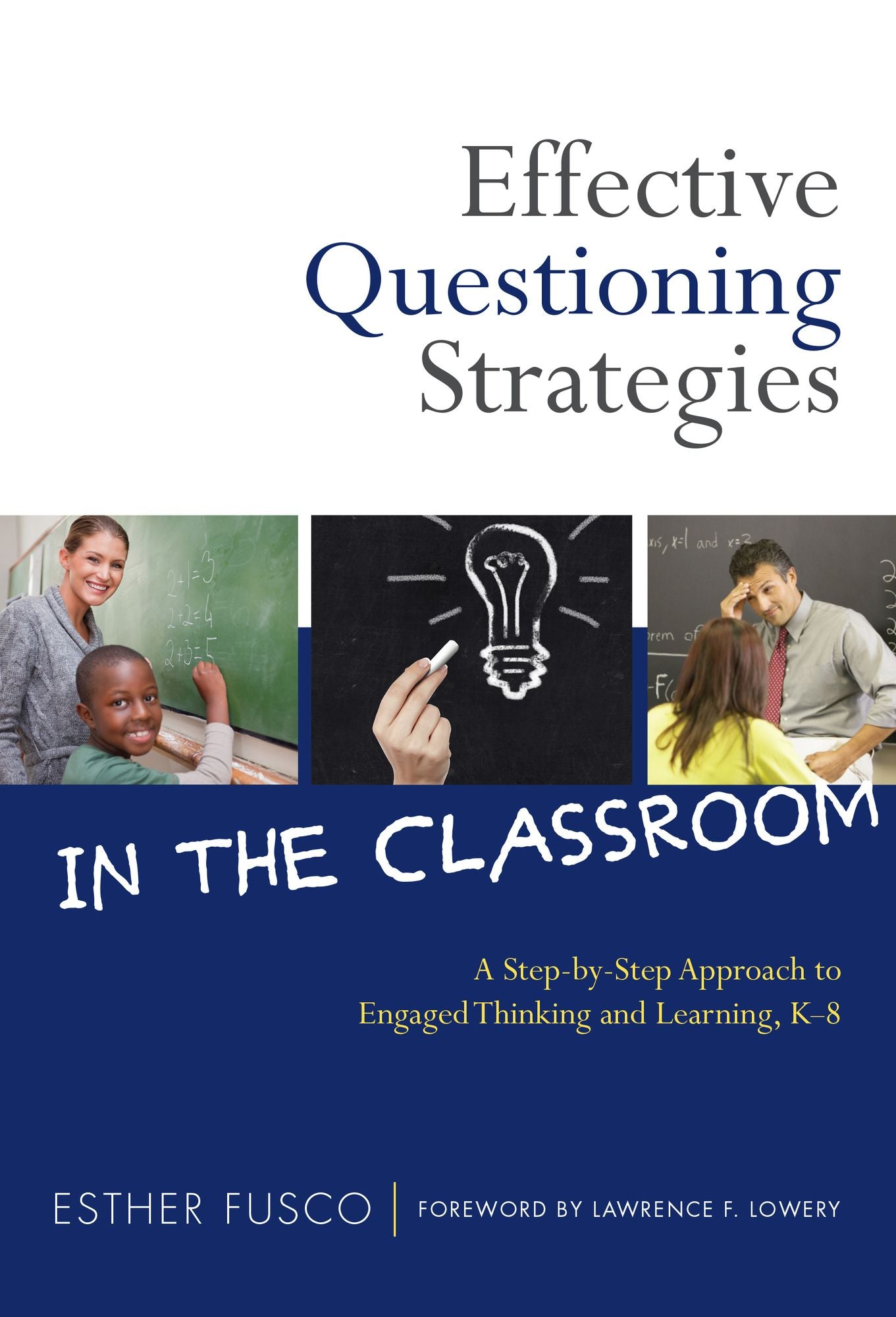 Effective Questioning Strategies in the Classroom: A Step-by-Step Approach to Engaged Thinking and Learning, K-8