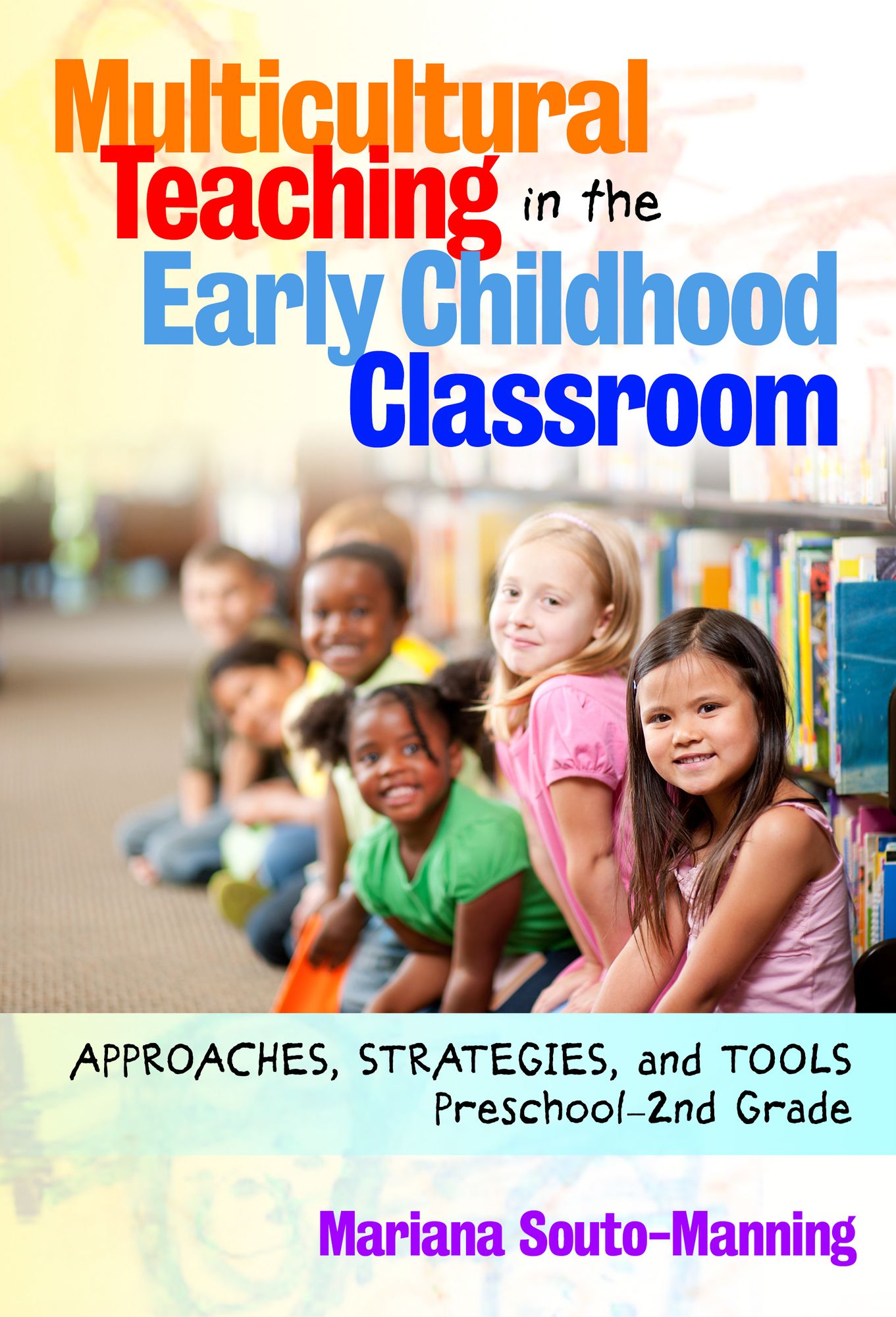 Multicultural Teaching in the Early Childhood Classroom: Approaches, Strategies and Tools, Preschool-2nd Grade