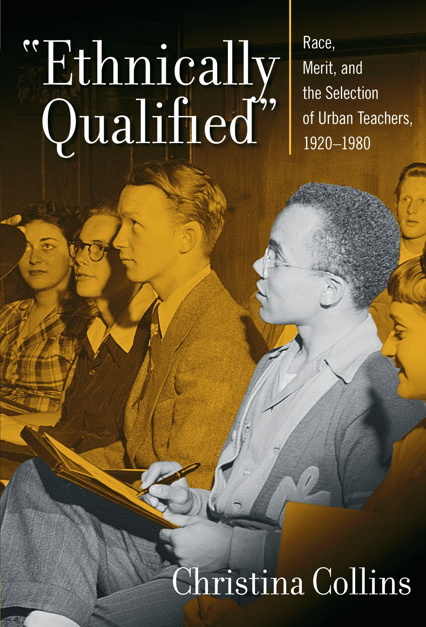 Ethnically Qualified: Race, Merit, and the Selection of Urban Teachers, 1920 - 1980
