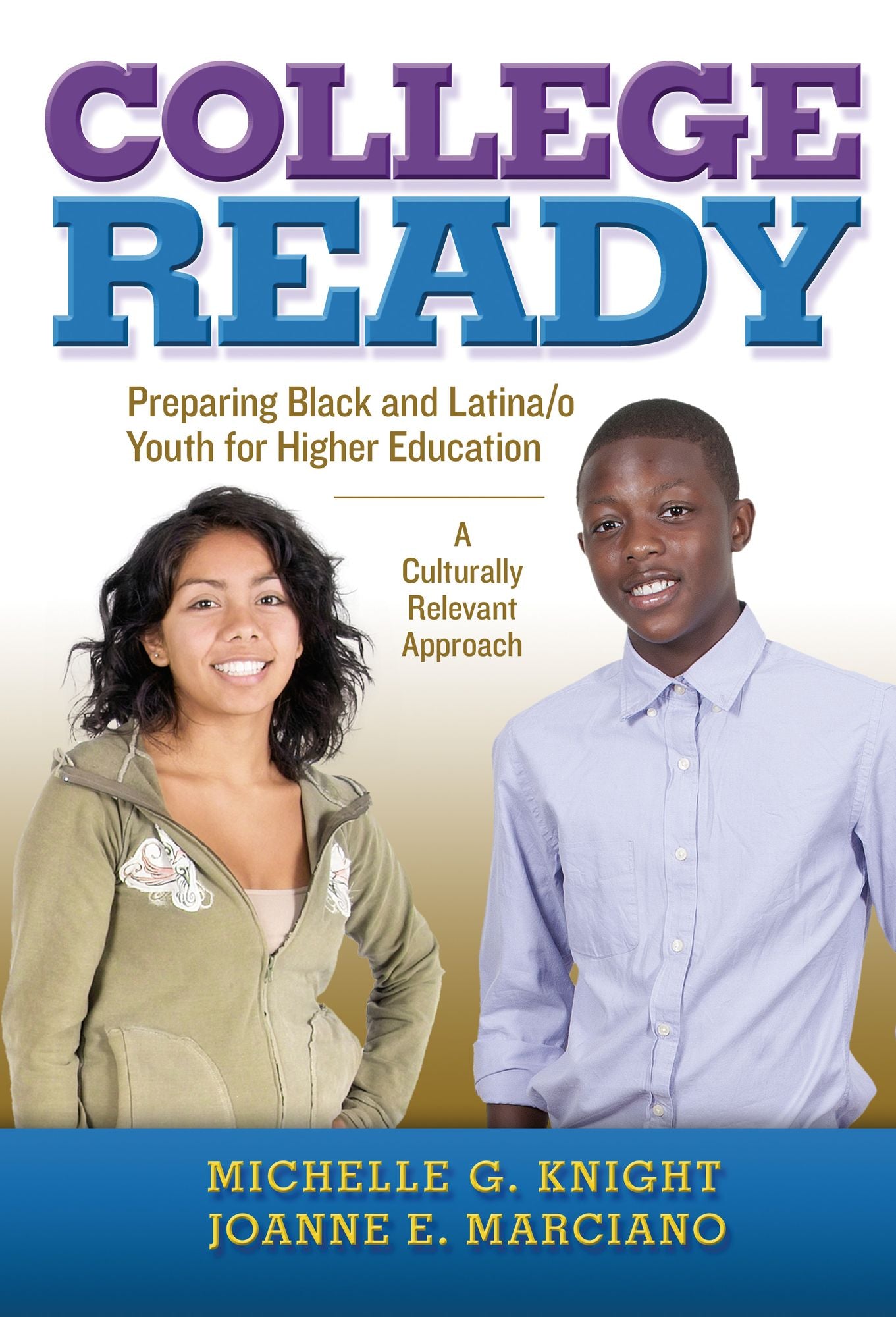 College-Ready: Preparing Black and Latina/o Youth for Higher Education-- A Culturally Relevant Approach