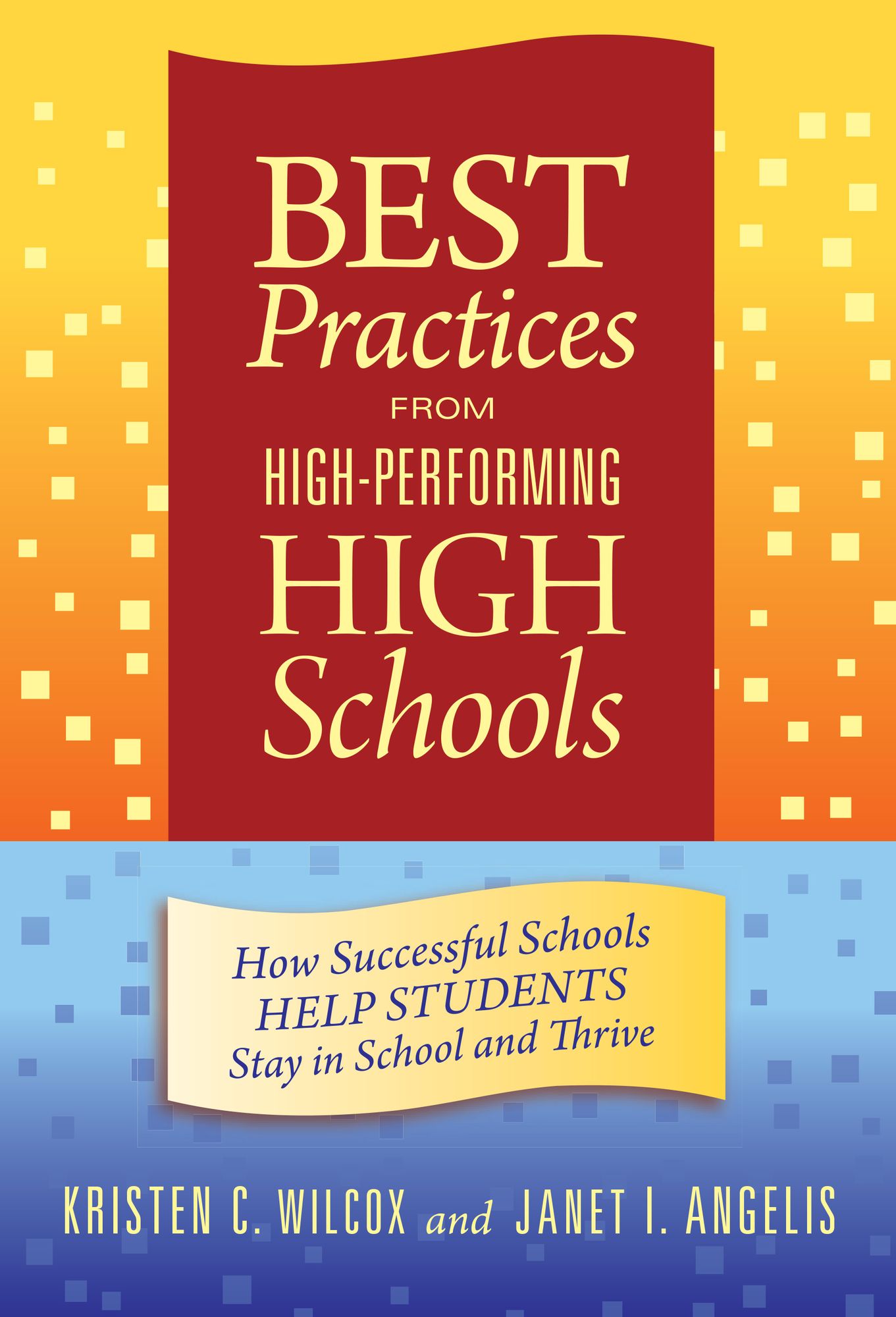 Best Practices from High-Performing High Schools: How Successful Schools Help Students Stay in School and Thrive