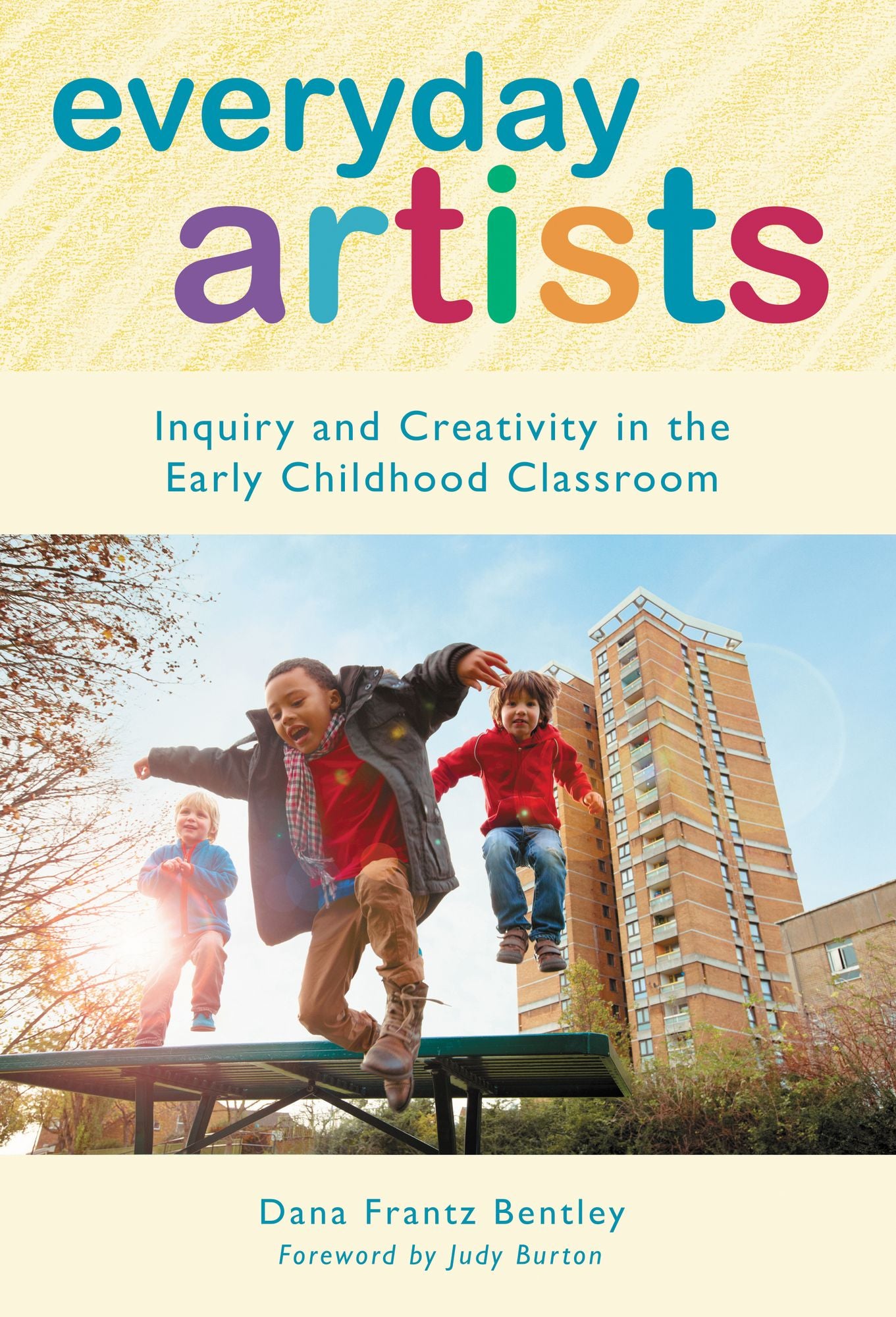 Everyday Artists: Inquiry and Creativity in the Early Childhood Classroom
