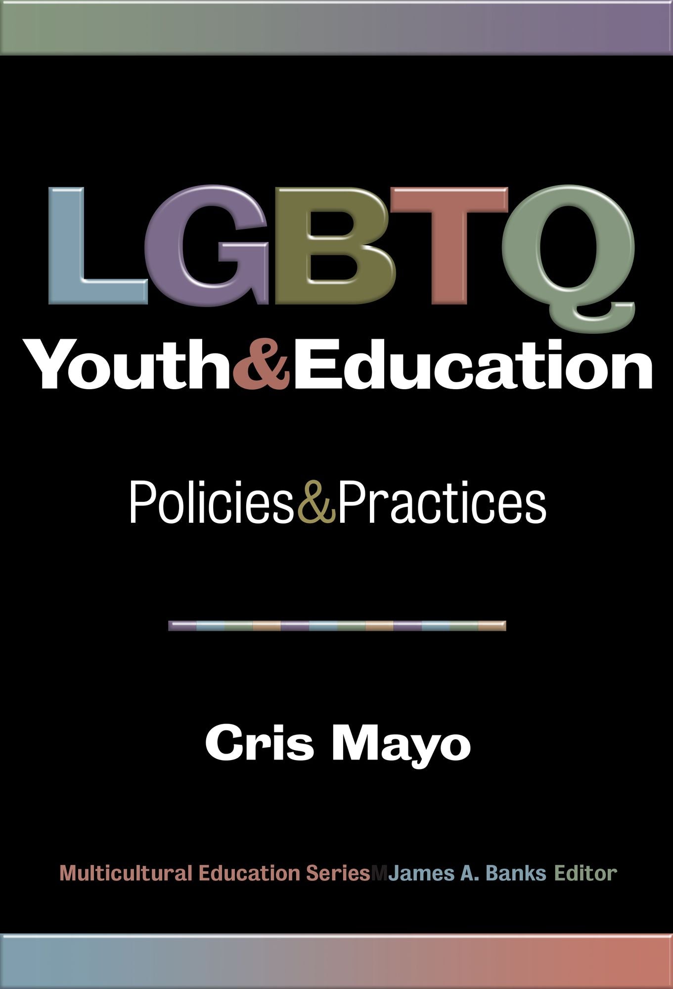 LGBTQ Youth and Education: Policies and Practices