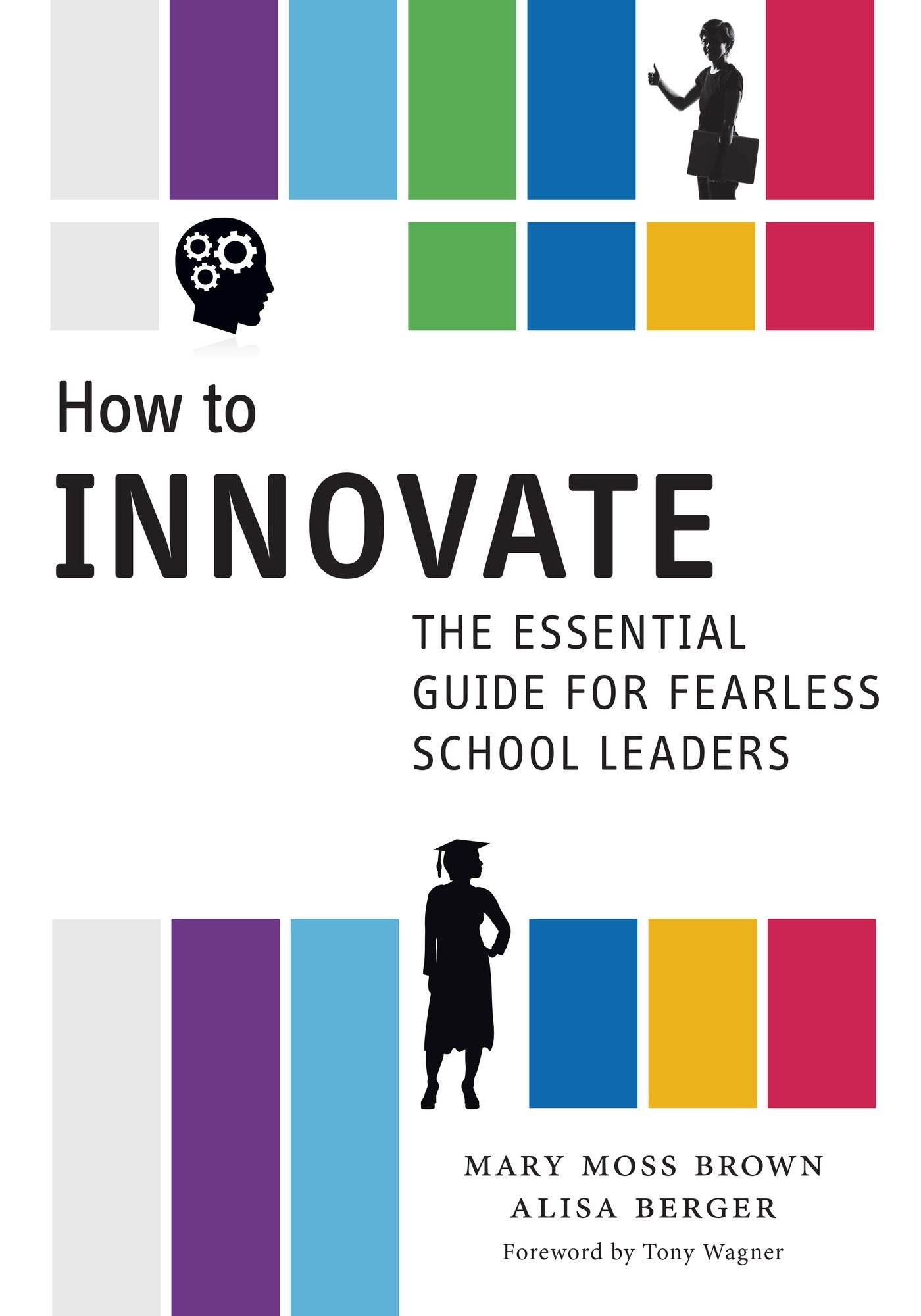 How to Innovate: The Essential Guide for Fearless School Leaders