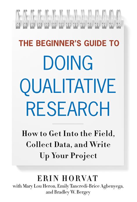 The Beginner's Guide to Doing Qualitative Research: How to Get into the Field, Collect Data, and Write Up Your Project