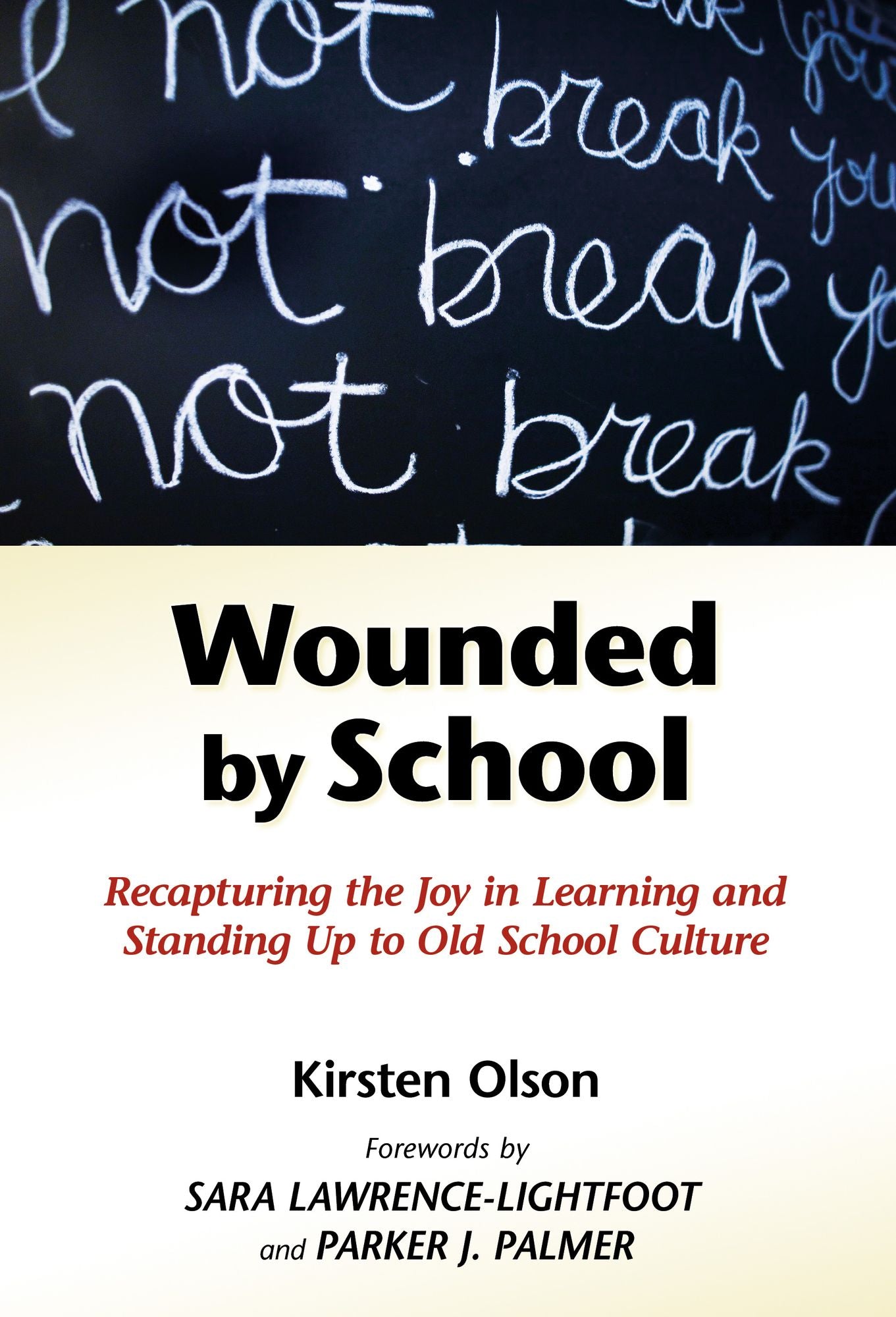 Wounded by School: Recapturing the Joy in Learning and Standing Up to Old School Culture