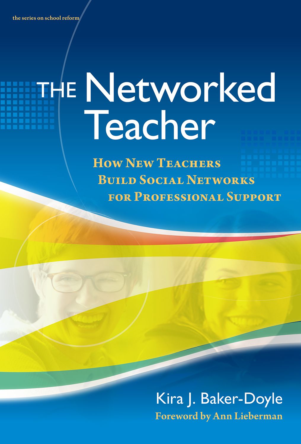 The Networked Teacher: How New Teachers Build Social Networks for Professional Support