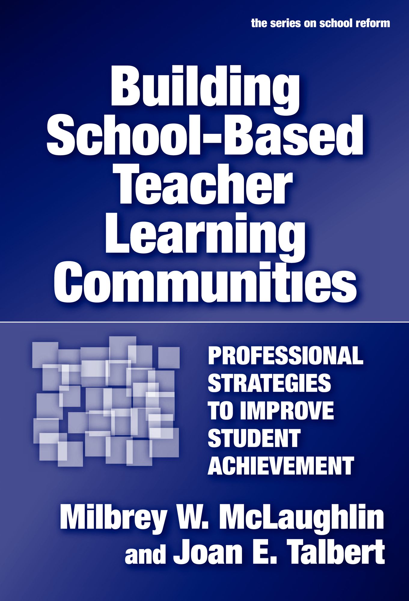 Building School-Based Teacher Learning Communities: Professional Strategies to Improve Student Achievement