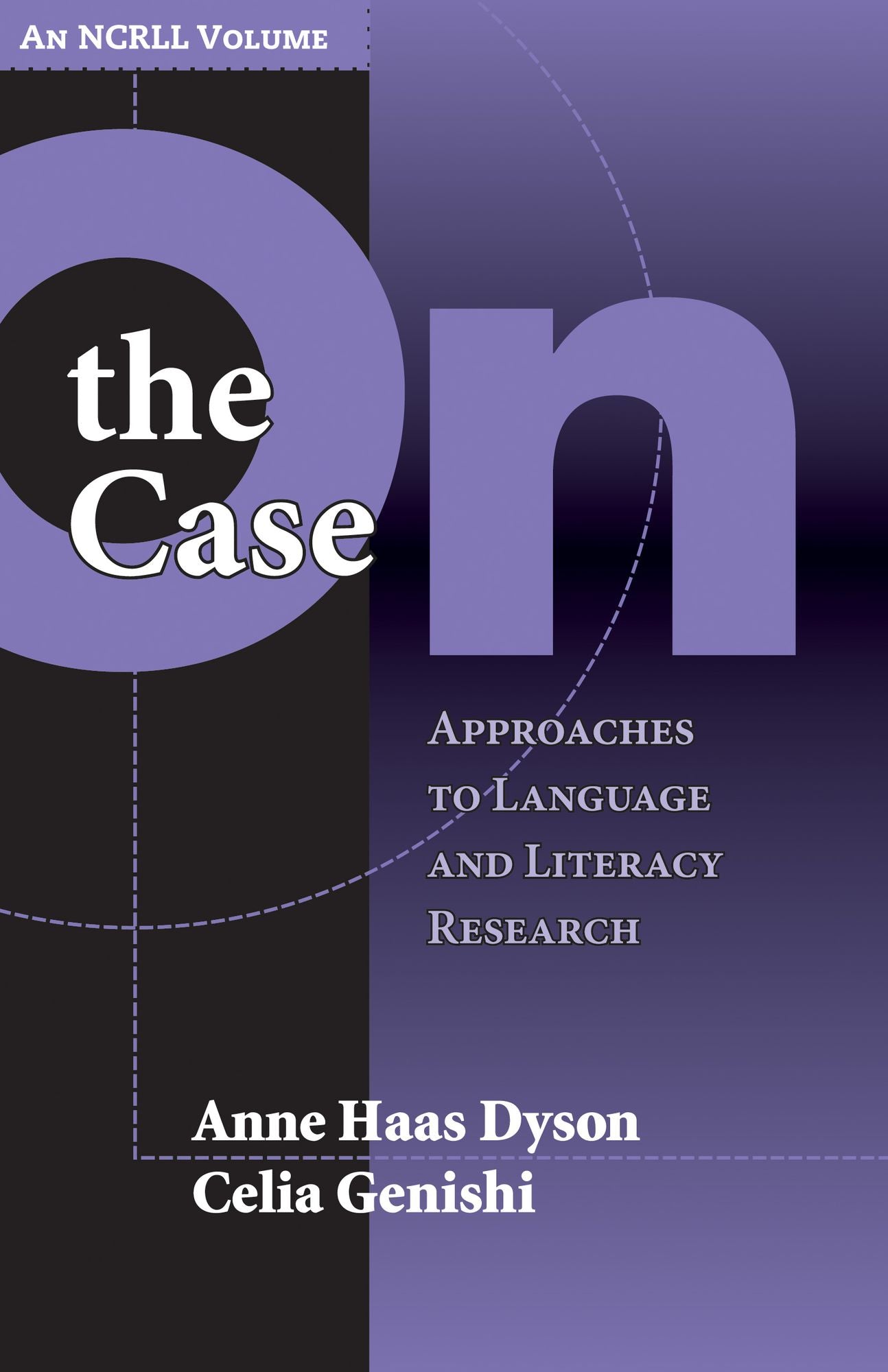 On the Case: Approaches to Language and Literacy Research (an NCRLL Volume)