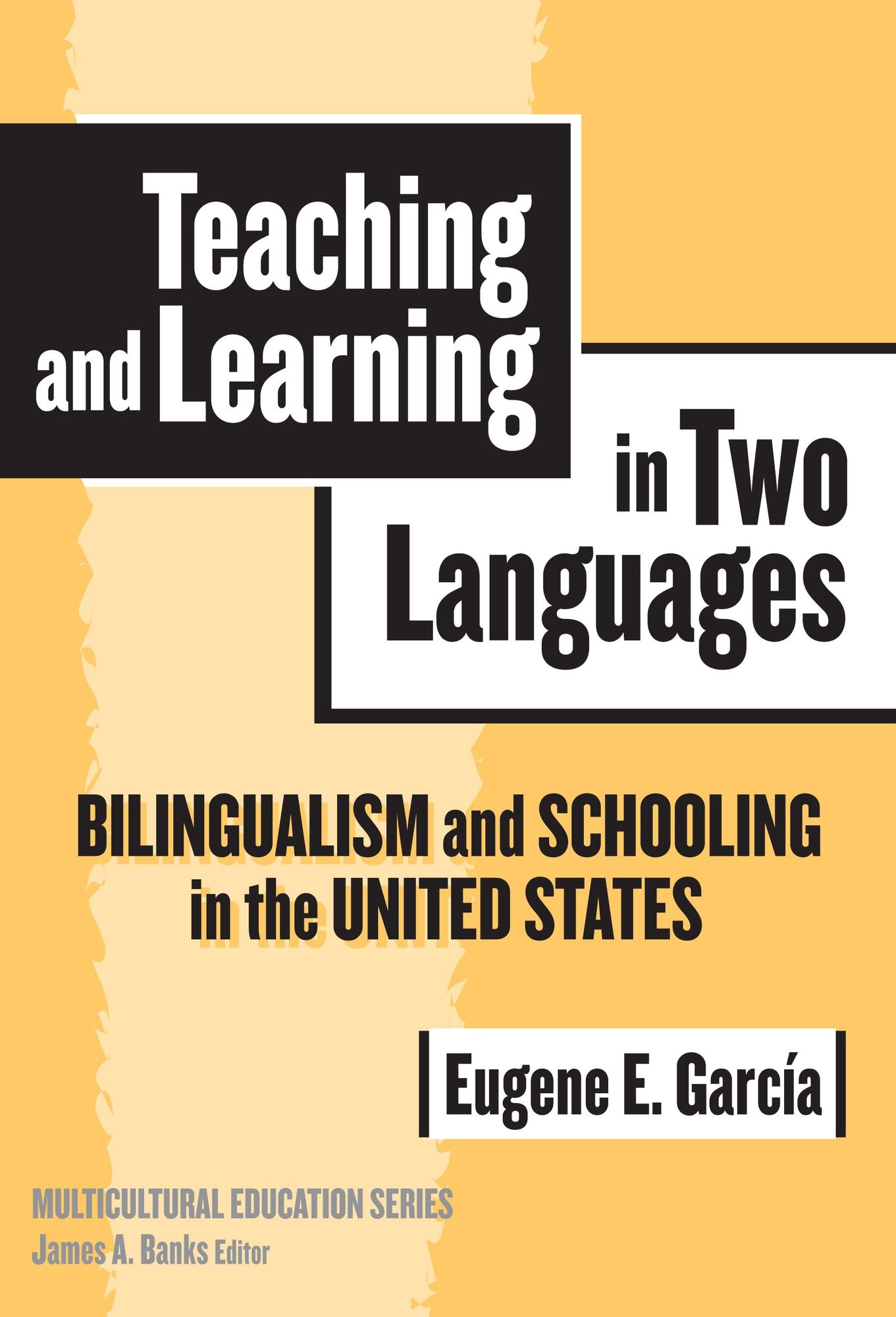 Teaching and Learning in Two Languages: Bilingualism and Schooling in the United States