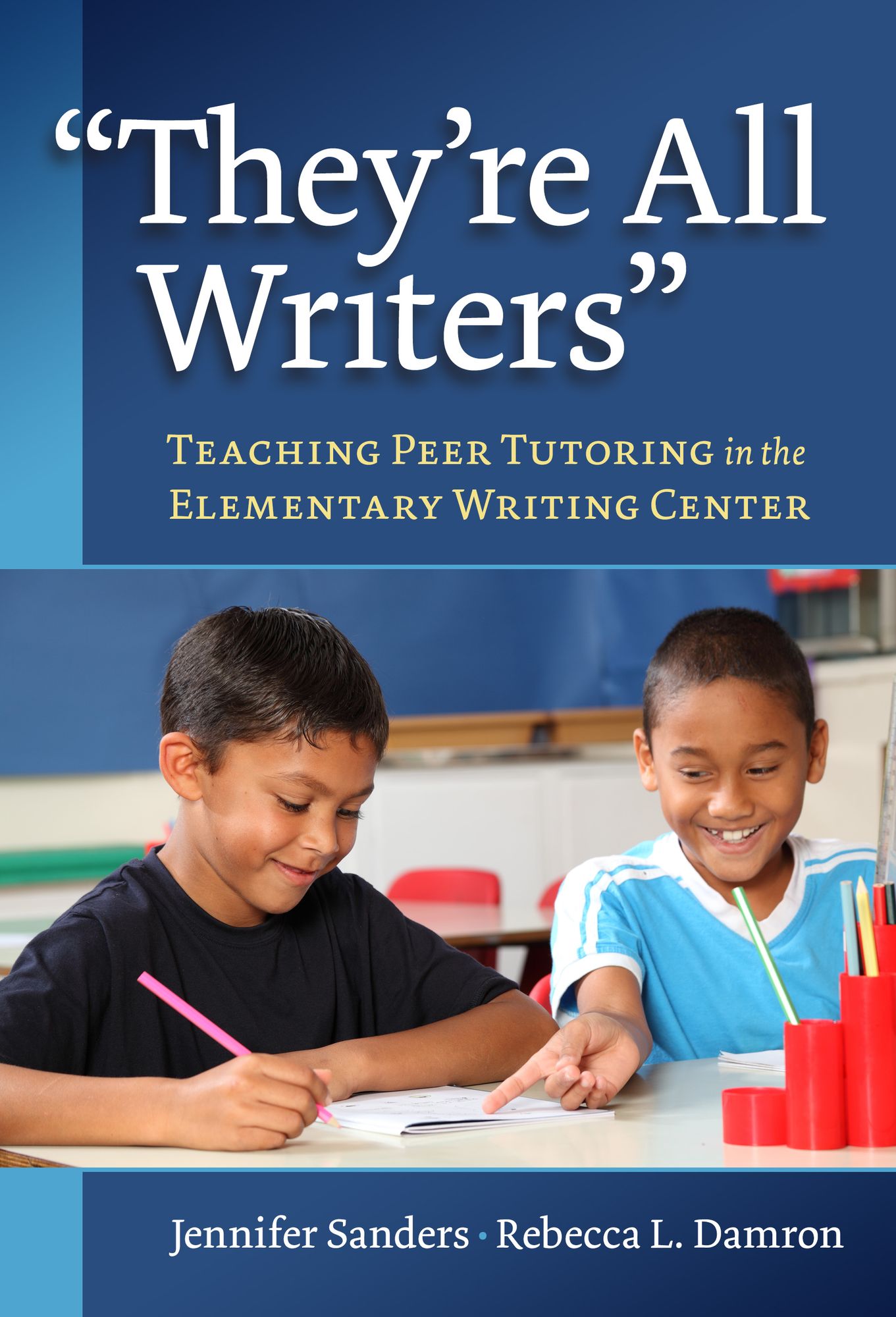 ''They're All Writers'': Teaching Peer Tutoring in the Elementary Writing Center