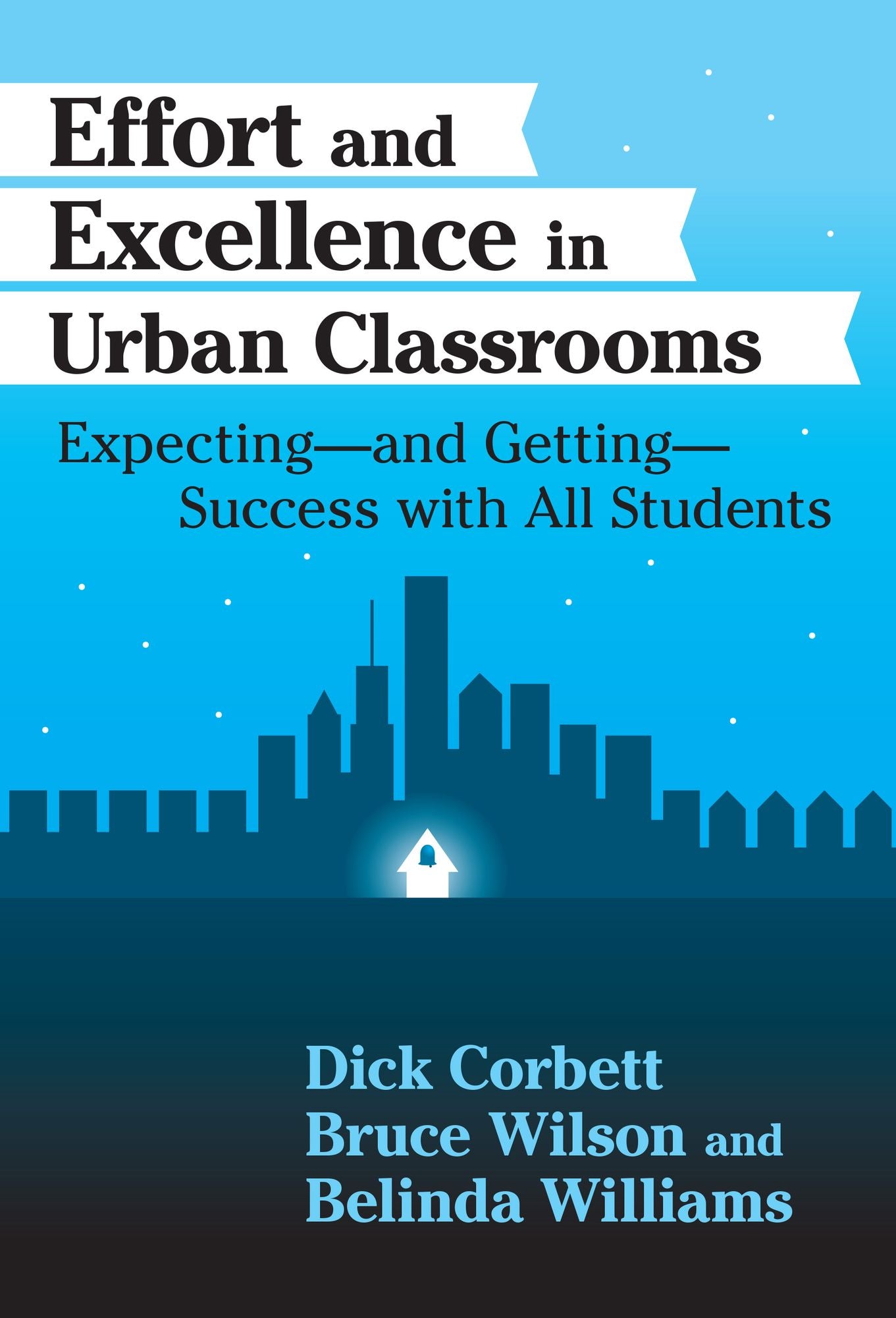Effort and Excellence in Urban Classrooms: Expecting--and Getting--Success With All Students