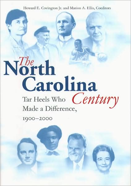 The North Carolina Century: Tar Heels Who Made a Difference, 1900-2000