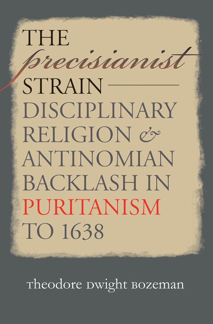 The Precisianist Strain: Disciplinary Religion and Antinomian Backlash in Puritanism to 1638