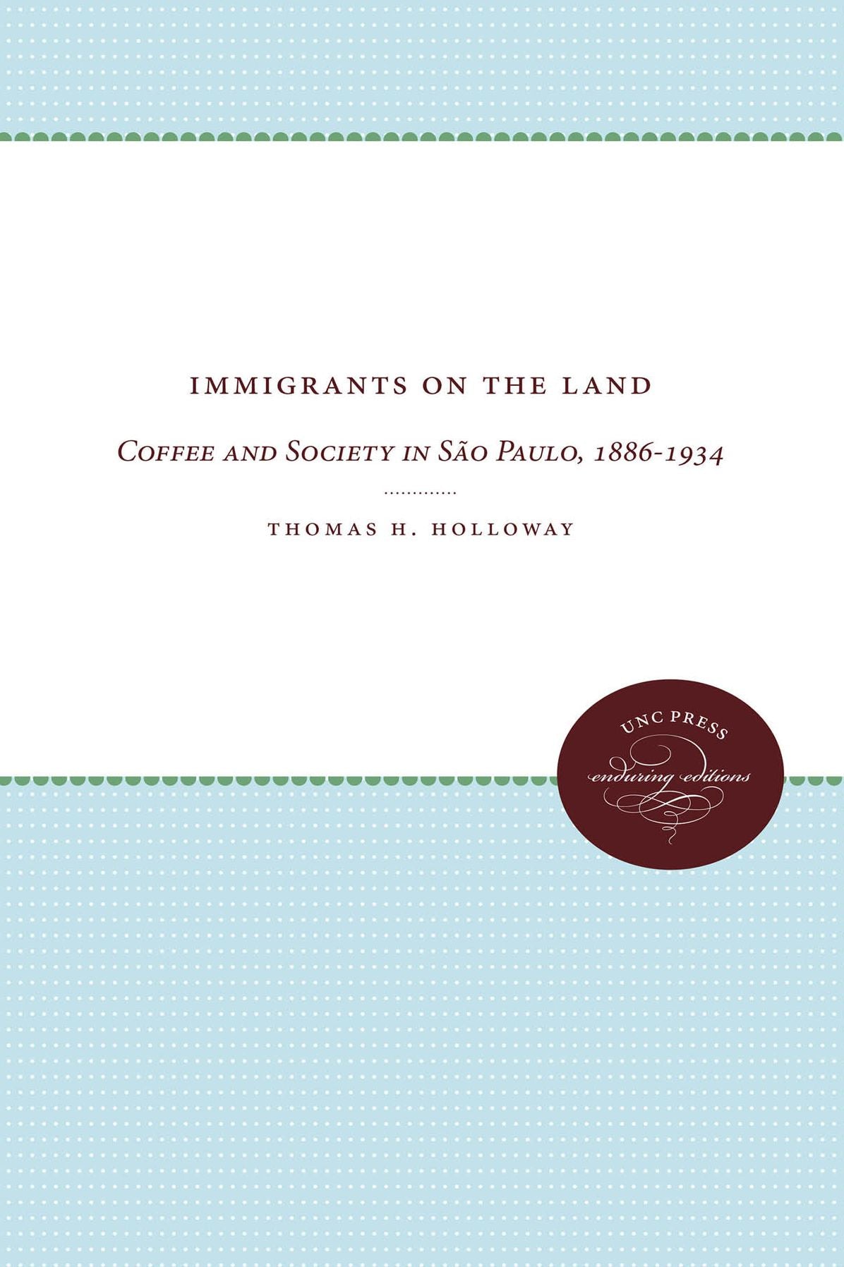 Immigrants on the Land: Coffee and Society in São Paulo, 1886-1934