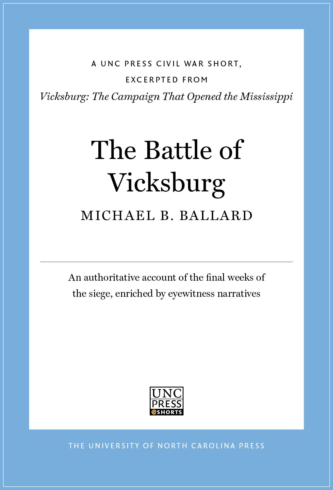 The Battle of Vicksburg: A UNC Press Civil War Short, Excerpted from Vicksburg: The Campaign That Opened the Mississippi