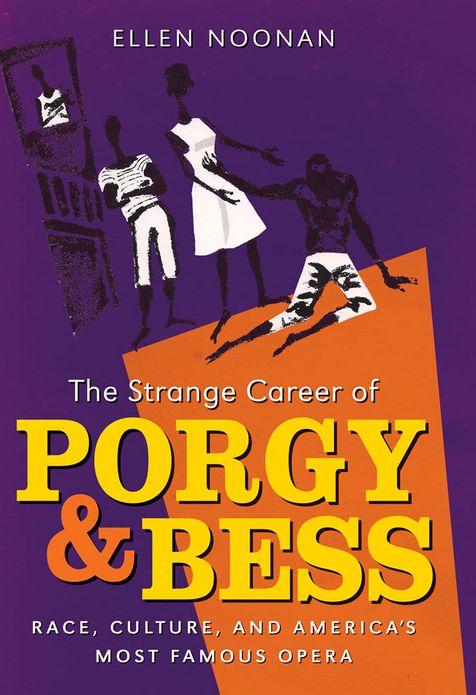 The Strange Career of Porgy and Bess: Race, Culture, and America's Most Famous Opera