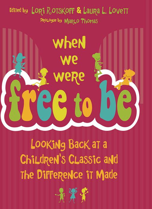When We Were Free to Be: Looking Back at a Children's Classic and the Difference It Made