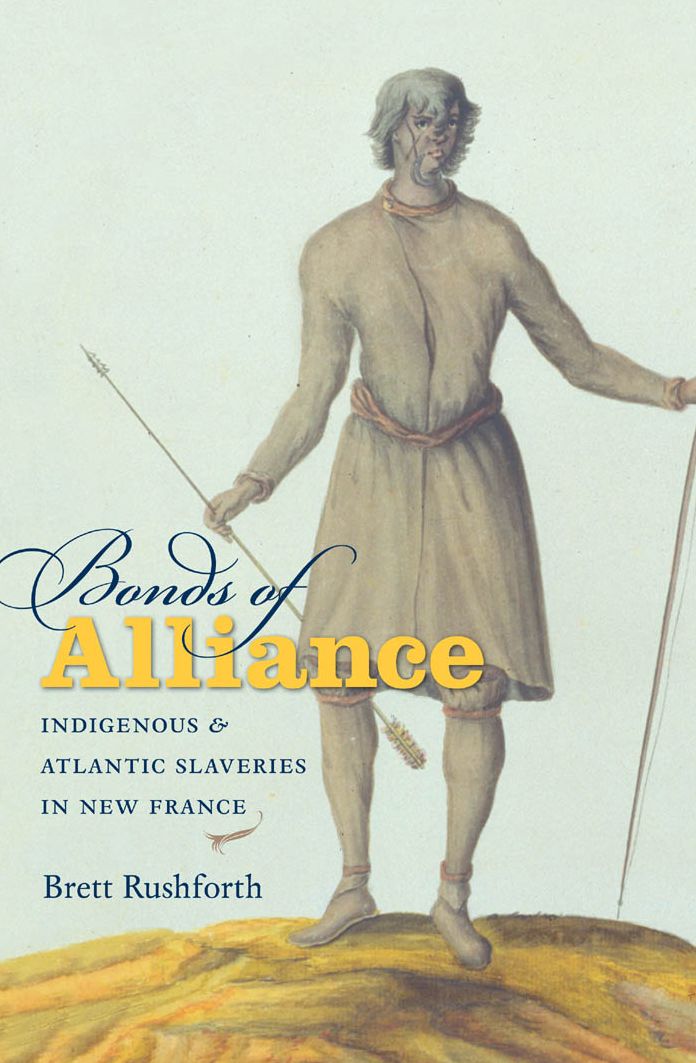 Bonds of Alliance: Indigenous and Atlantic Slaveries in New France