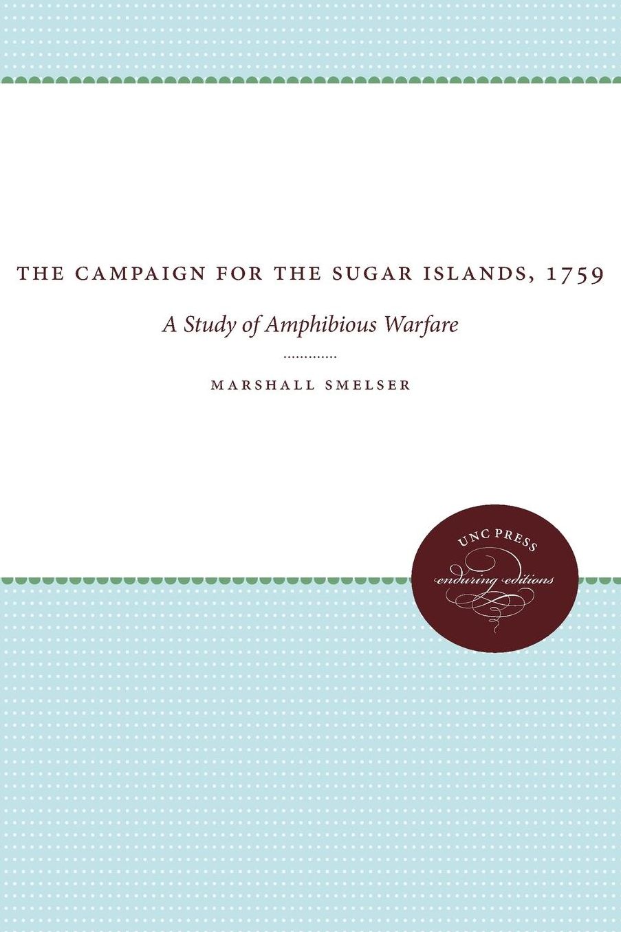 The Campaign for the Sugar Islands, 1759: A Study of Amphibious Warfare