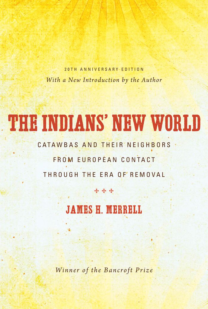 The Indians' New World: Catawbas and Their Neighbors from European Contact through the Era of Removal