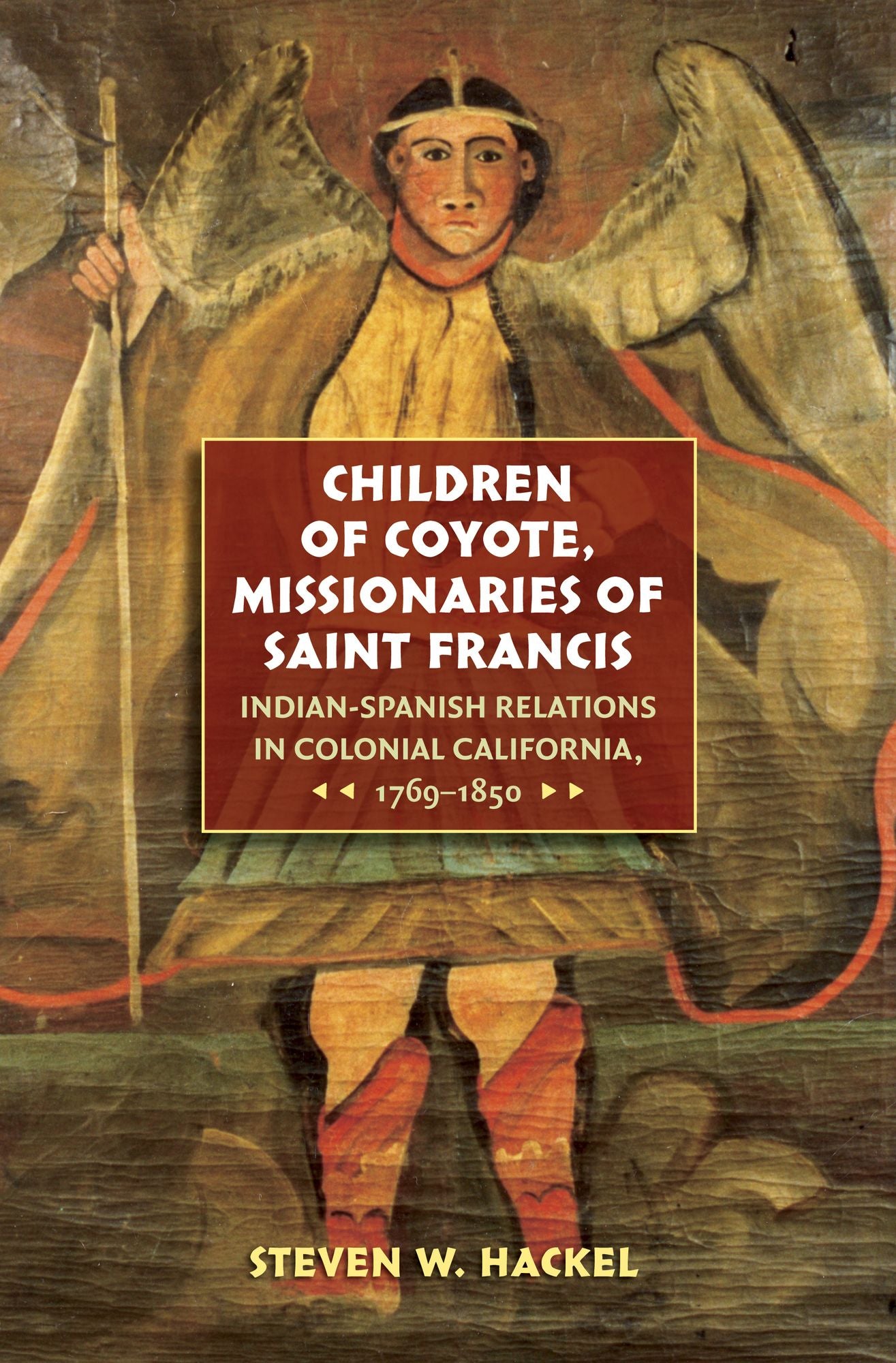 Children of Coyote, Missionaries of Saint Francis: Indian-Spanish Relations in Colonial California, 1769-1850