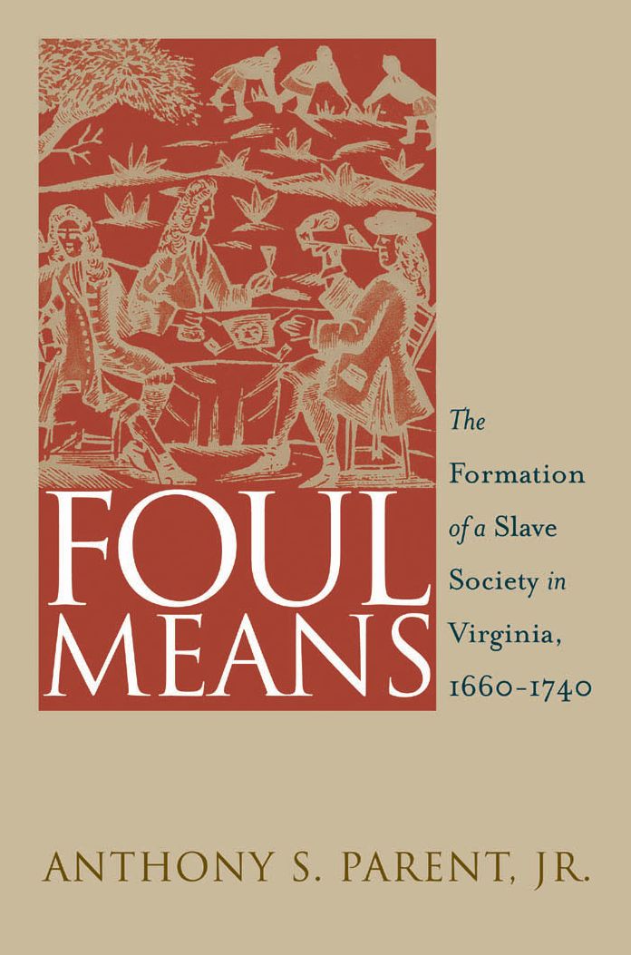 Foul Means: The Formation of a Slave Society in Virginia, 1660-1740