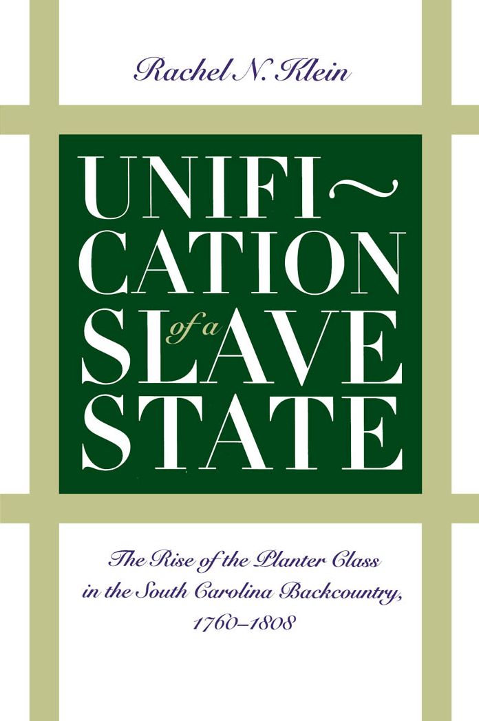 Unification of a Slave State: The Rise of the Planter Class in the South Carolina Backcountry, 1760-1808