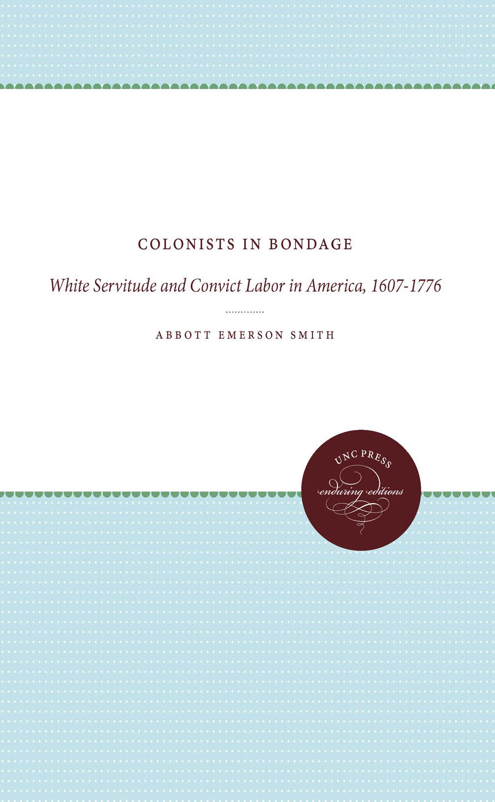 Colonists in Bondage: White Servitude and Convict Labor in America, 1607-1776