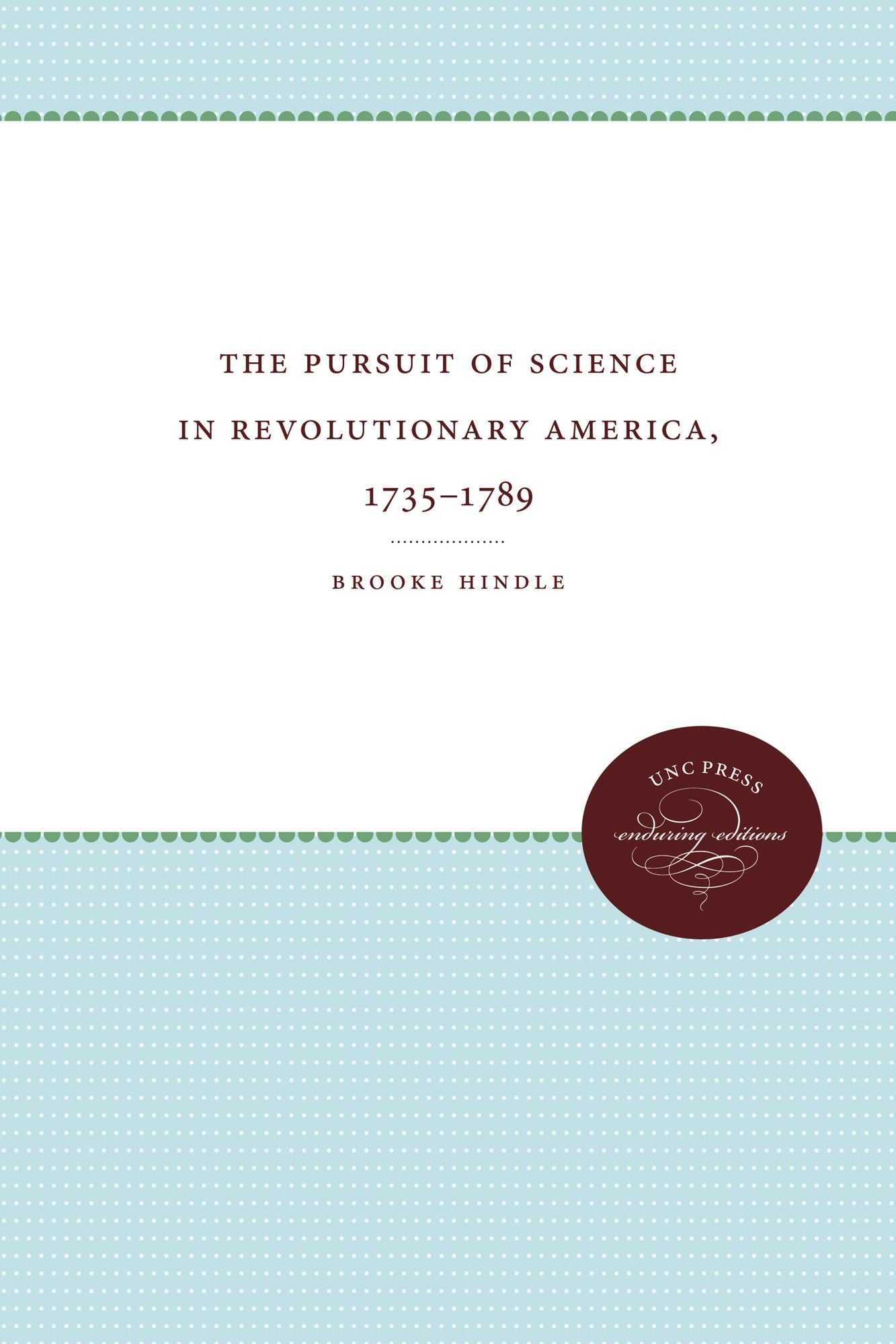 The Pursuit of Science in Revolutionary America, 1735-1789