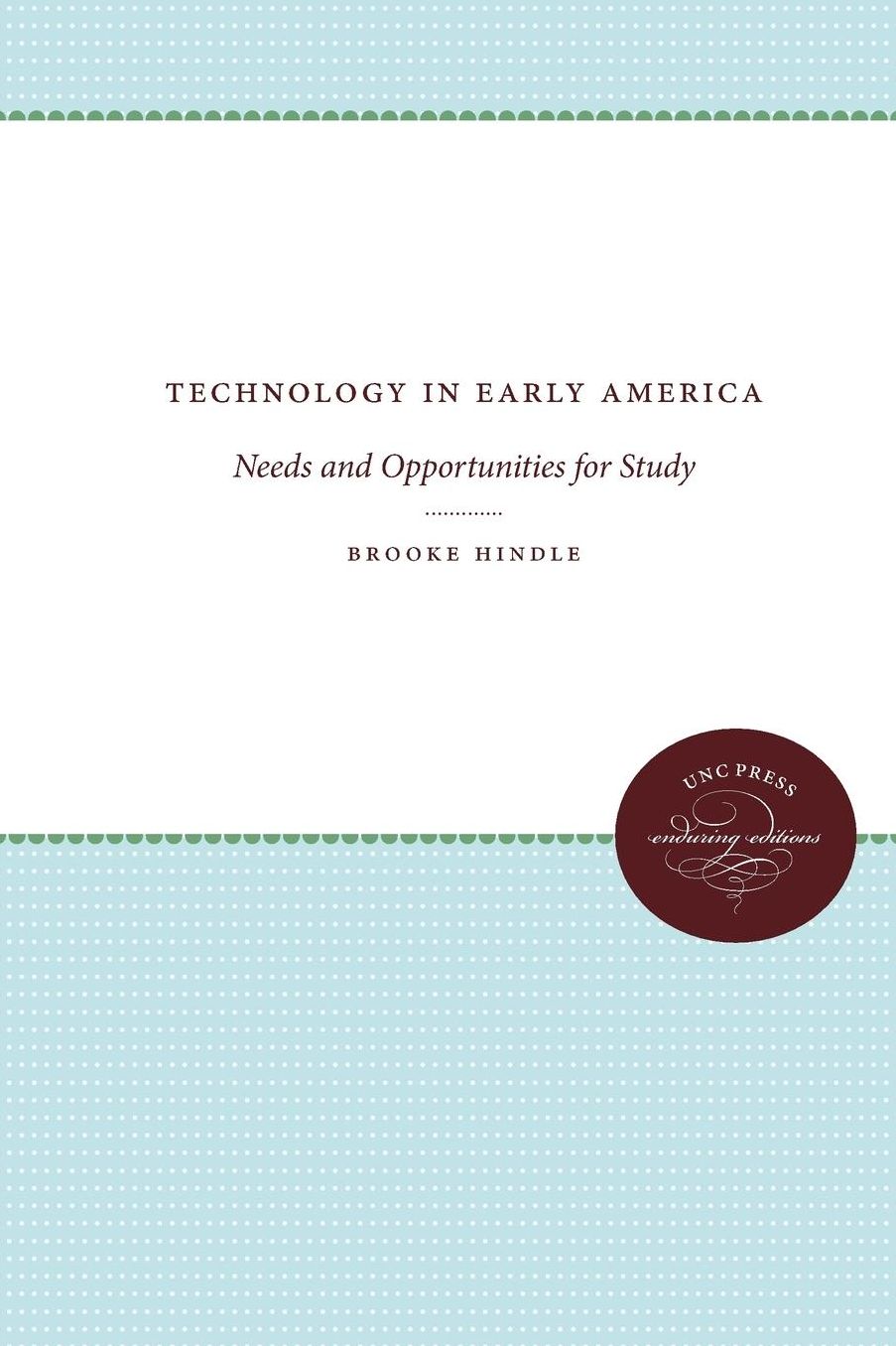 Technology in Early America: Needs and Opportunities for Study