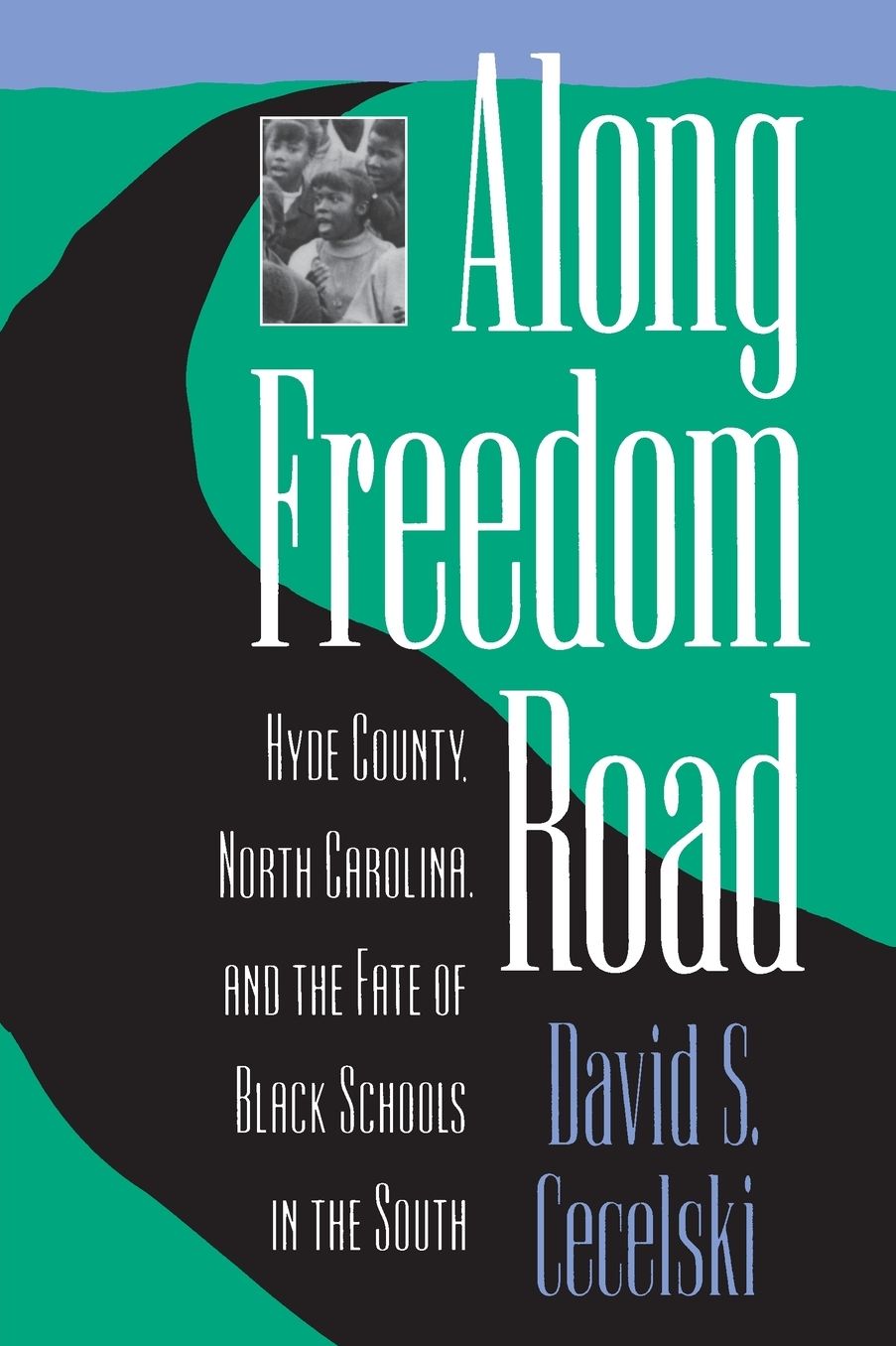 Along Freedom Road: Hyde County, North Carolina, and the Fate of Black Schools in the South