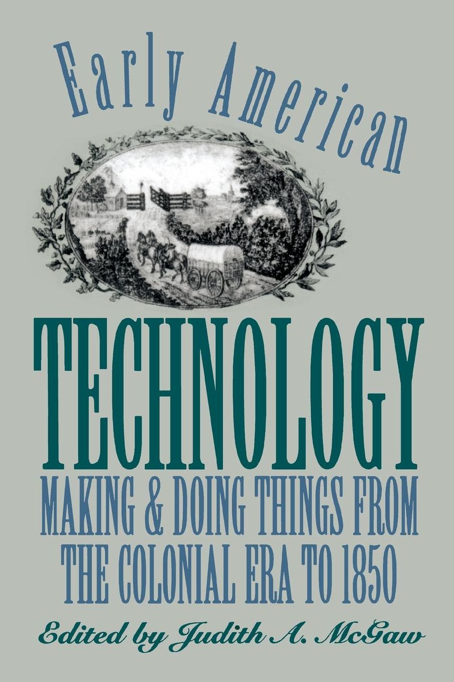 Early American Technology: Making and Doing Things from the Colonial Era to 1850