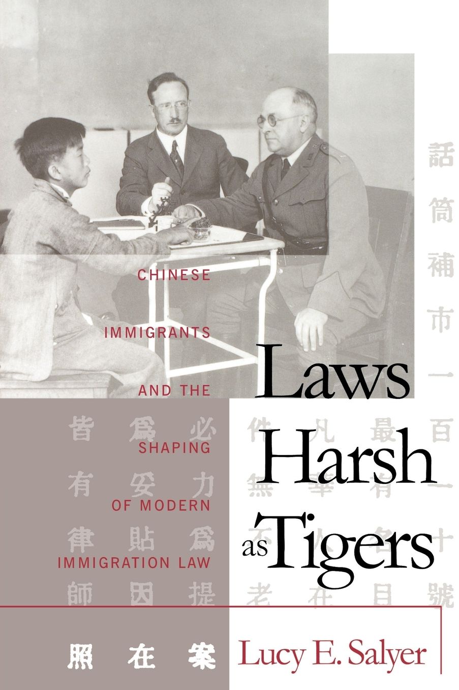 Laws Harsh As Tigers: Chinese Immigrants and the Shaping of Modern Immigration Law