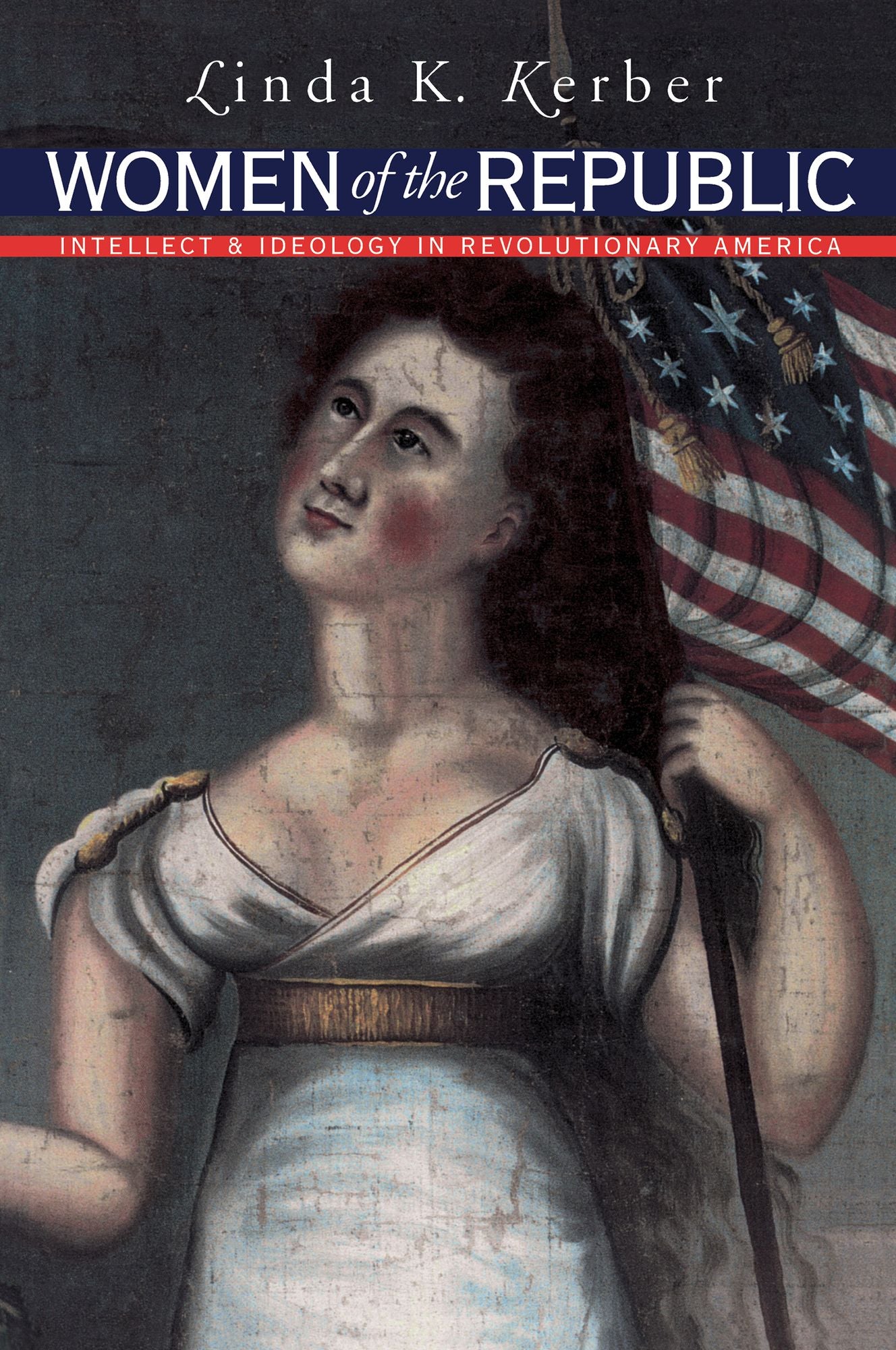 Women of the Republic: Intellect and Ideology in Revolutionary America
