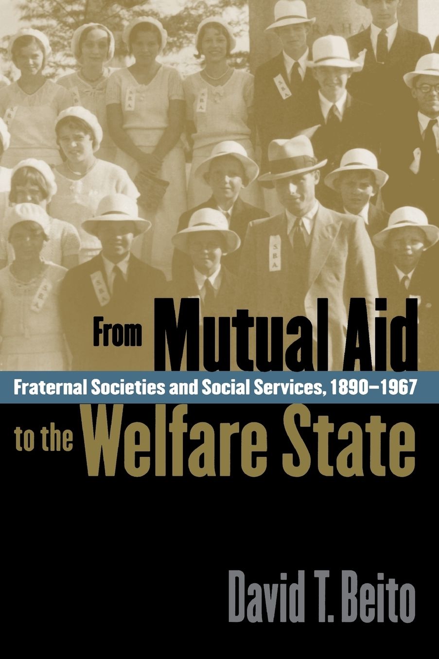 From Mutual Aid to the Welfare State: Fraternal Societies and Social Services, 1890-1967