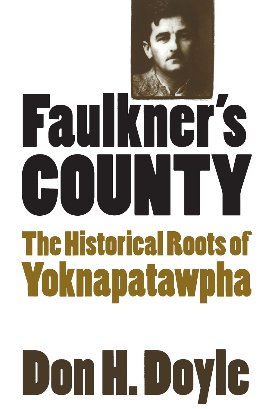 Faulkner's County: The Historical Roots of Yoknapatawpha