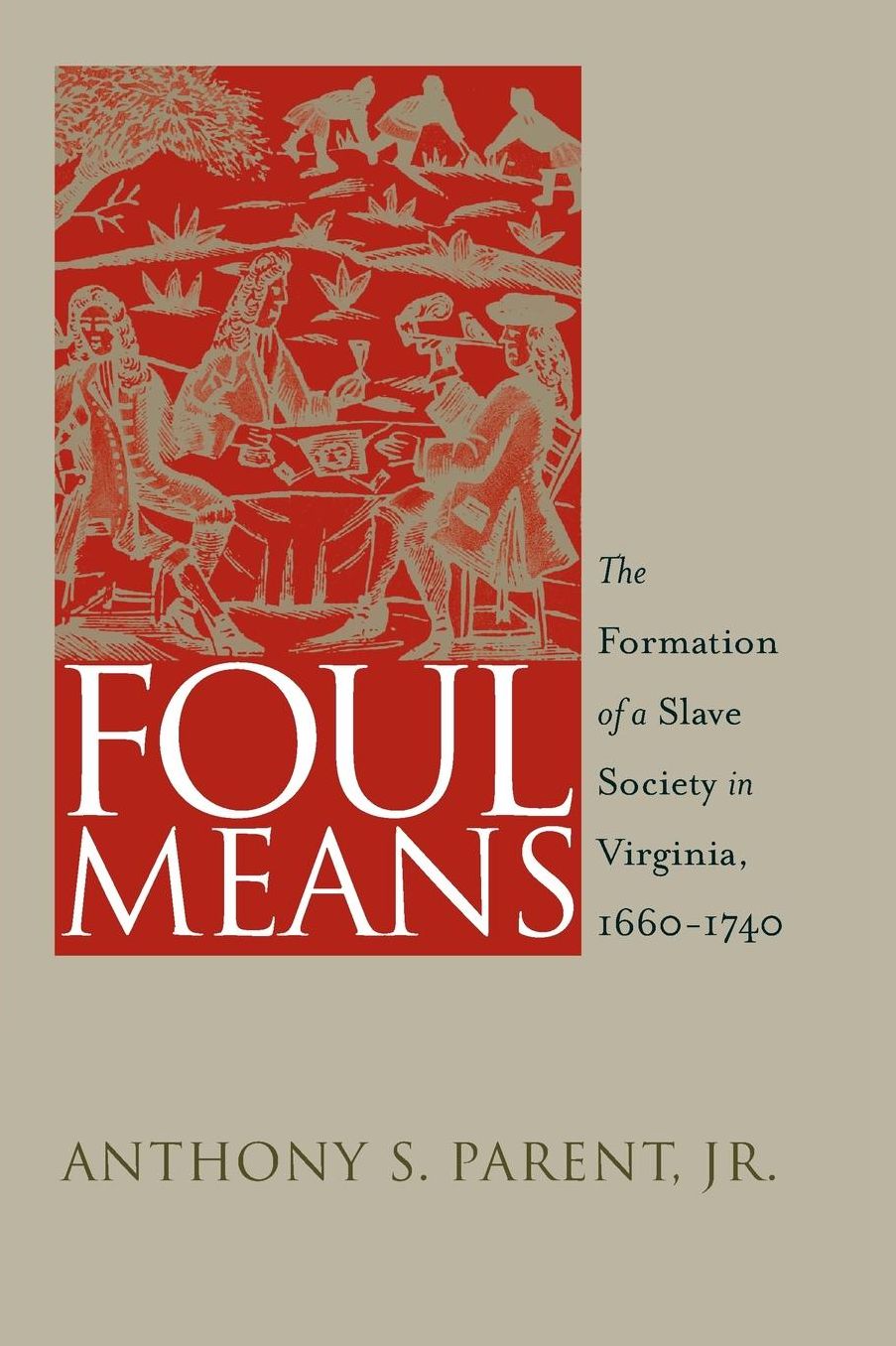 Foul Means: The Formation of a Slave Society in Virginia, 1660-1740