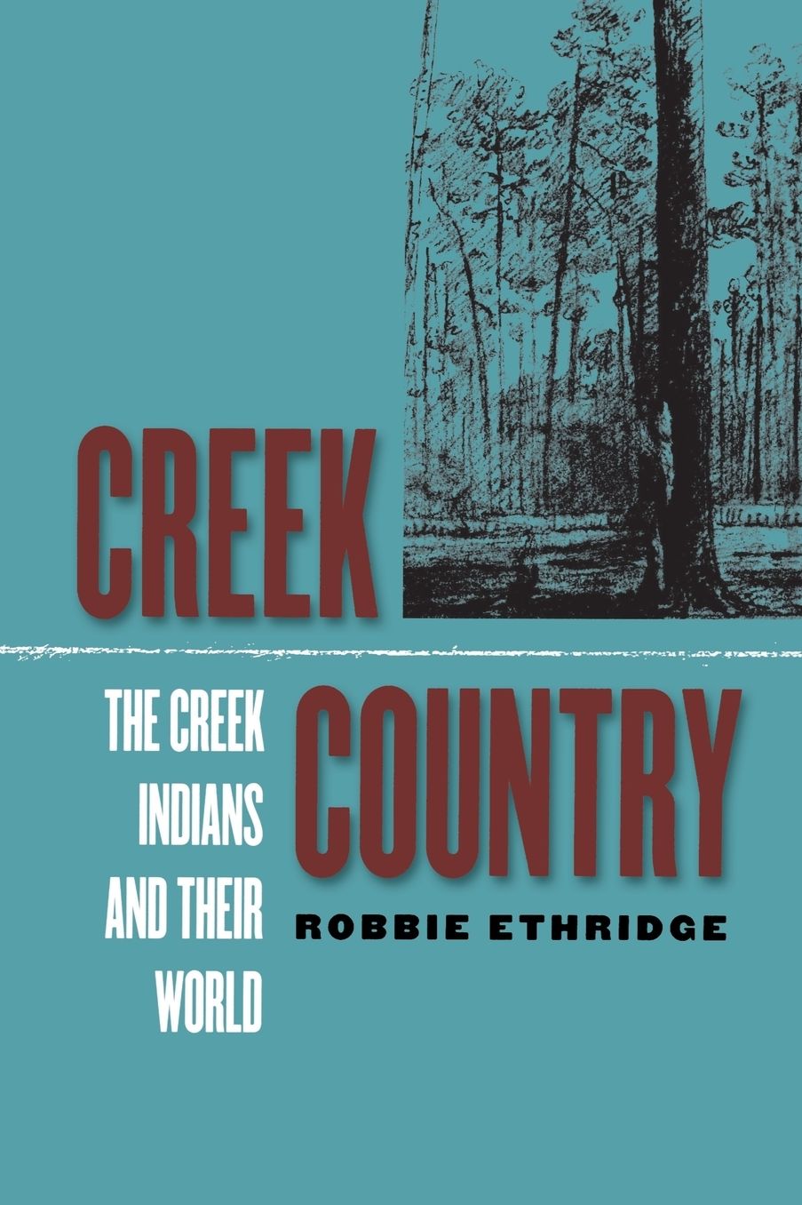 Creek Country: The Creek Indians and Their World, 1796-1816