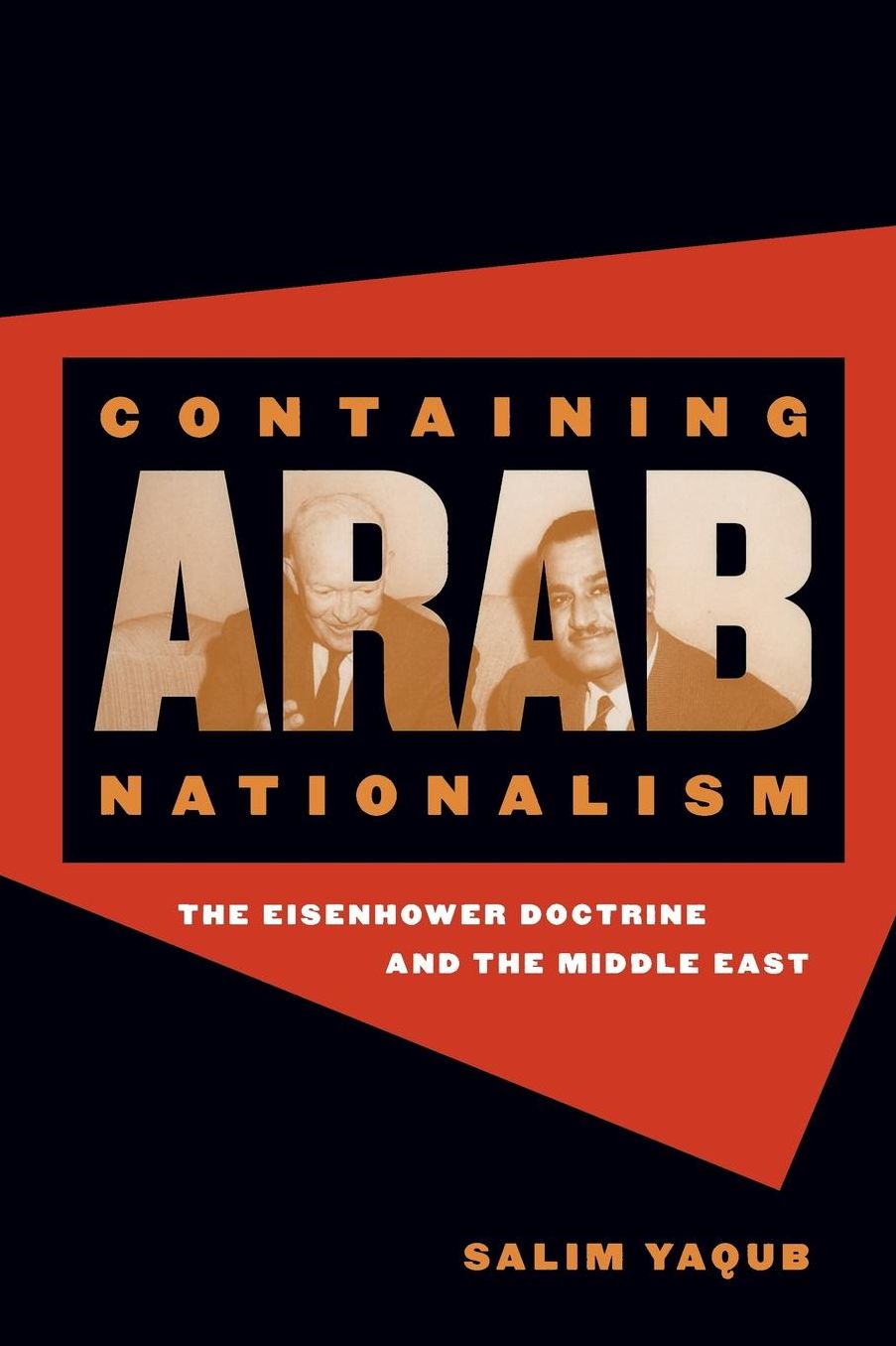 Containing Arab Nationalism (The New Cold War History): The Eisenhower Doctrine and the Middle East