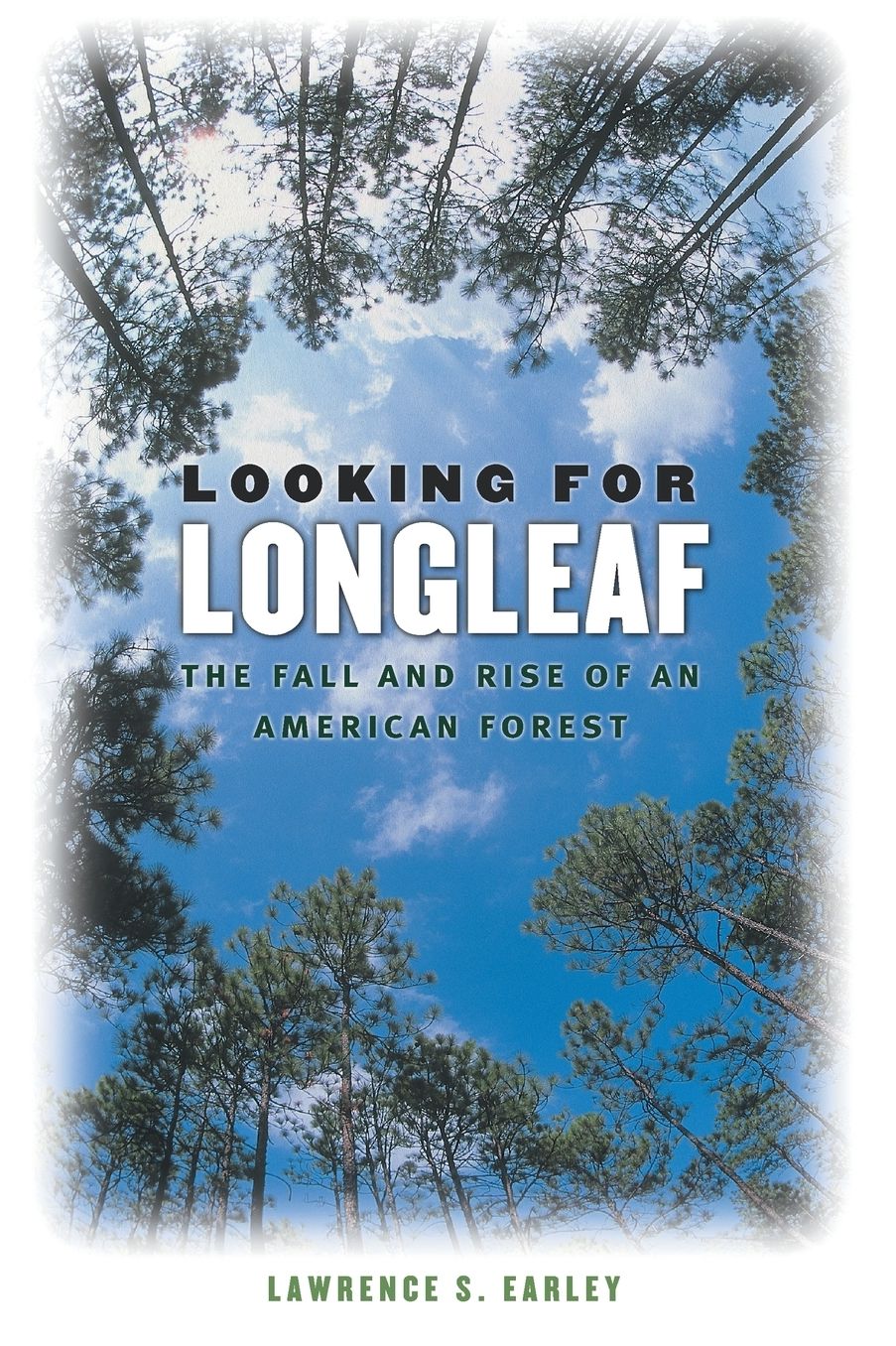 Looking for Longleaf: The Fall and Rise of an American Forest