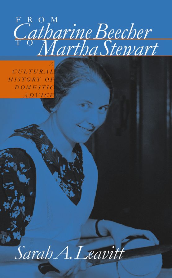 From Catharine Beecher to Martha Stewart: A Cultural History of Domestic Advice