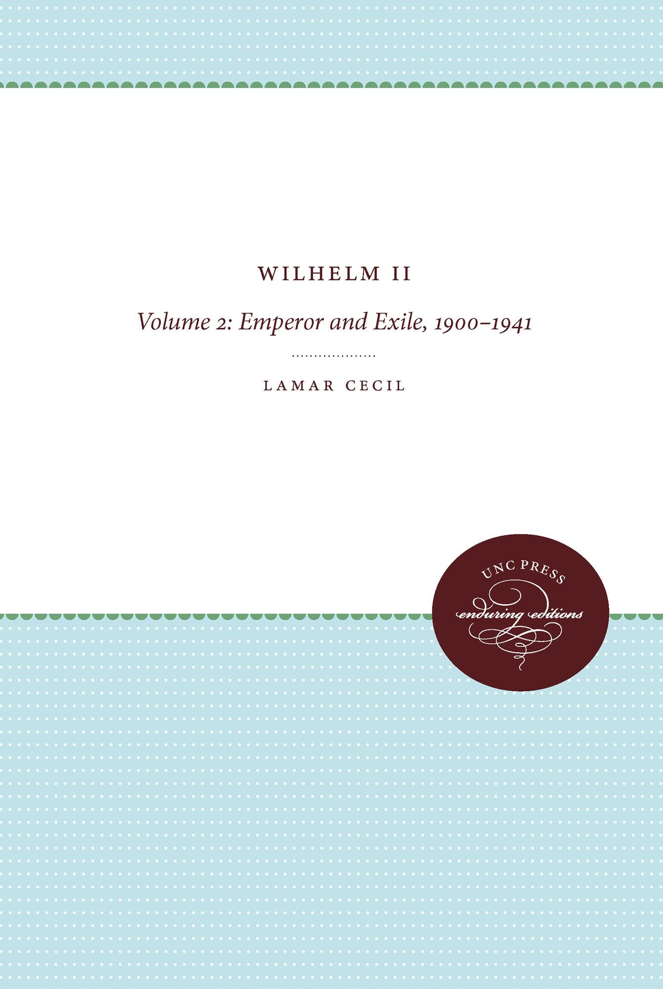 Wilhelm II: Volume 2, Emperor and Exile, 1900-1941