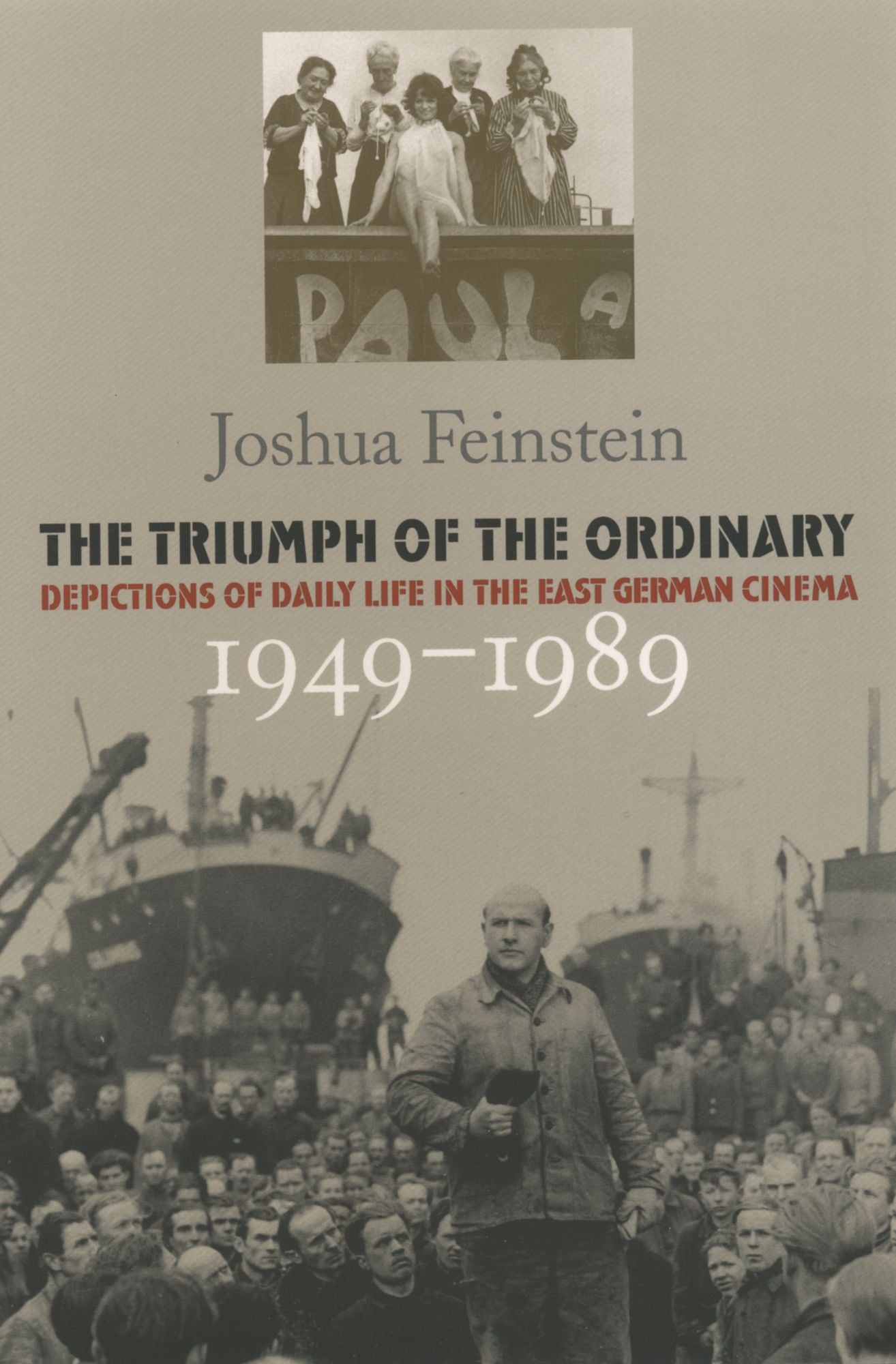 The Triumph of the Ordinary: Depictions of Daily Life in the East German Cinema, 1949-1989