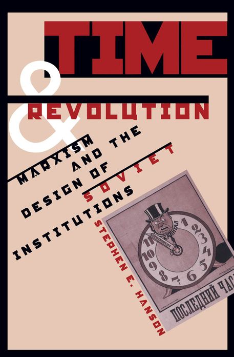 Time and Revolution: Marxism and the Design of Soviet Institutions