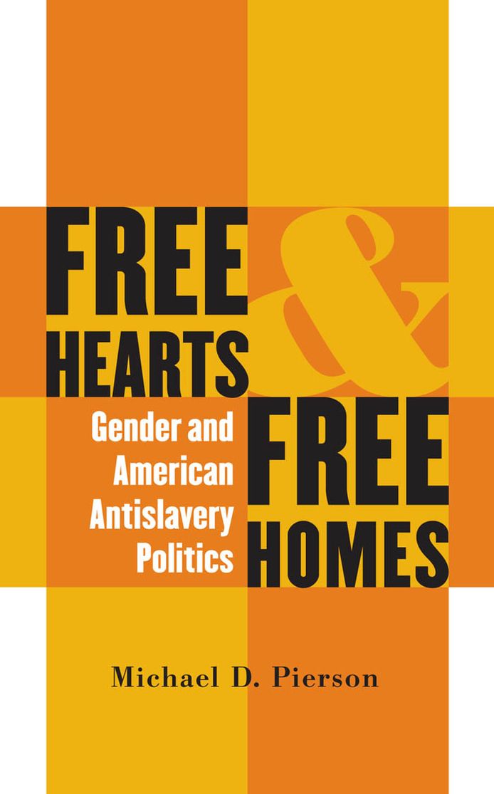 Free Hearts and Free Homes: Gender and American Antislavery Politics