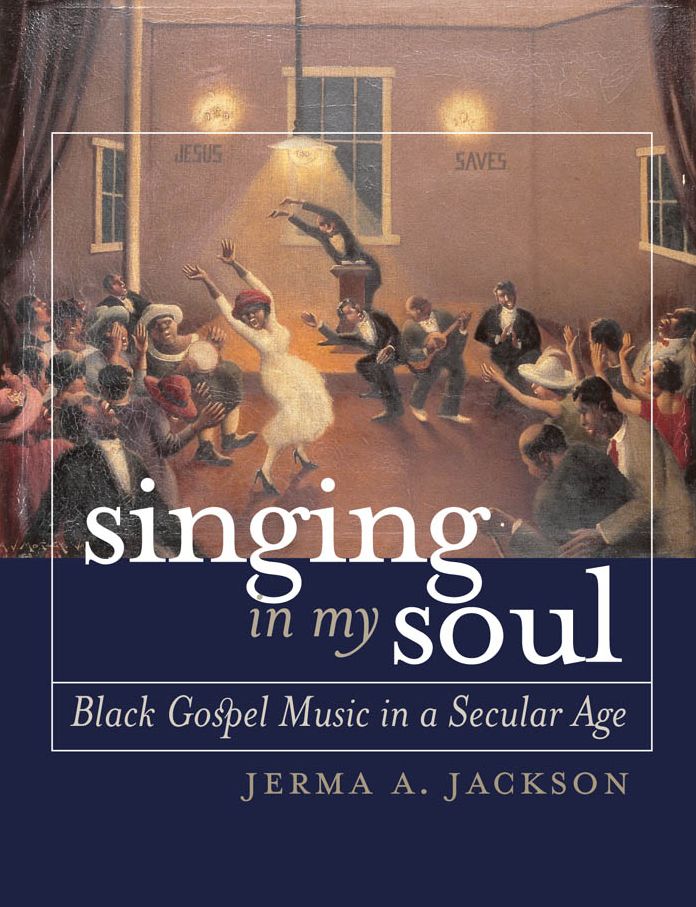 Singing in My Soul: Black Gospel Music in a Secular Age