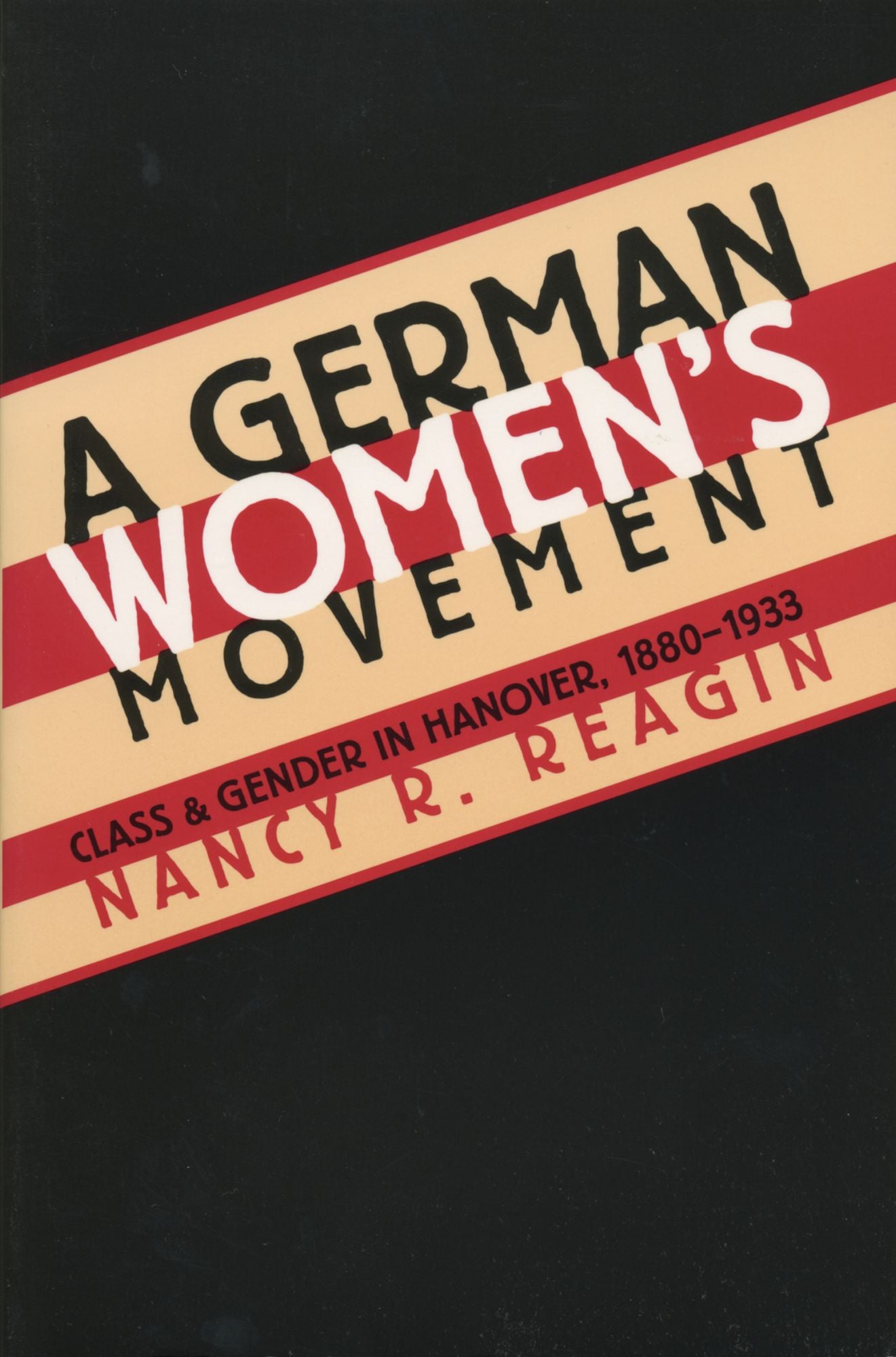 A German Women's Movement: Class and Gender in Hanover, 1880-1933