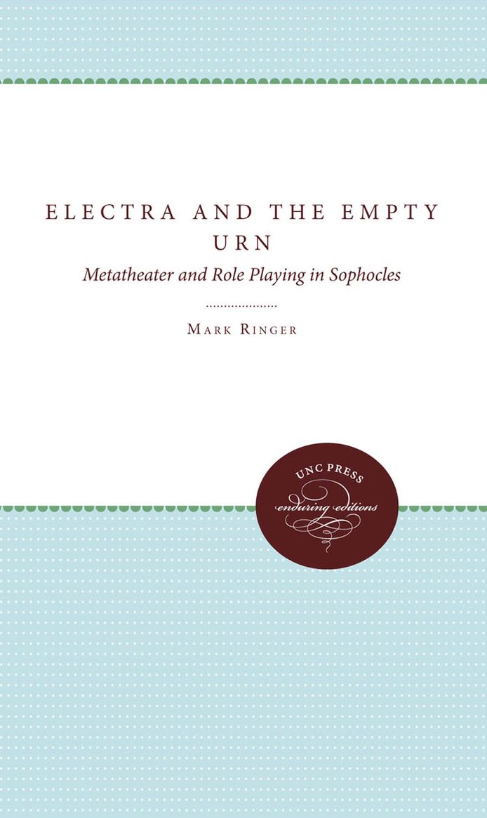 Electra and the Empty Urn: Metatheater and Role Playing in Sophocles