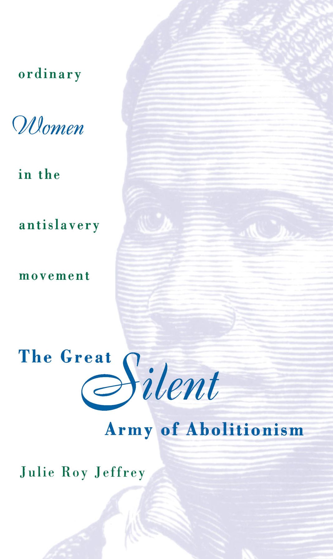 The Great Silent Army of Abolitionism: Ordinary Women in the Antislavery Movement